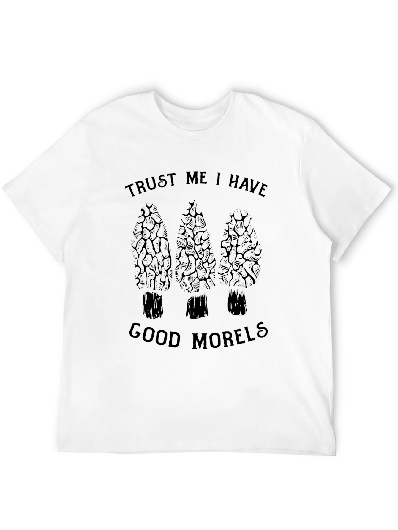 Trust Me I Have Good Morels Black T-Shirt