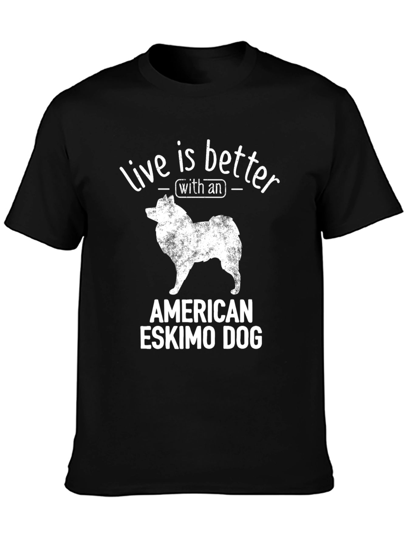 American Eskimo Dog T-Shirt: Live Is Better