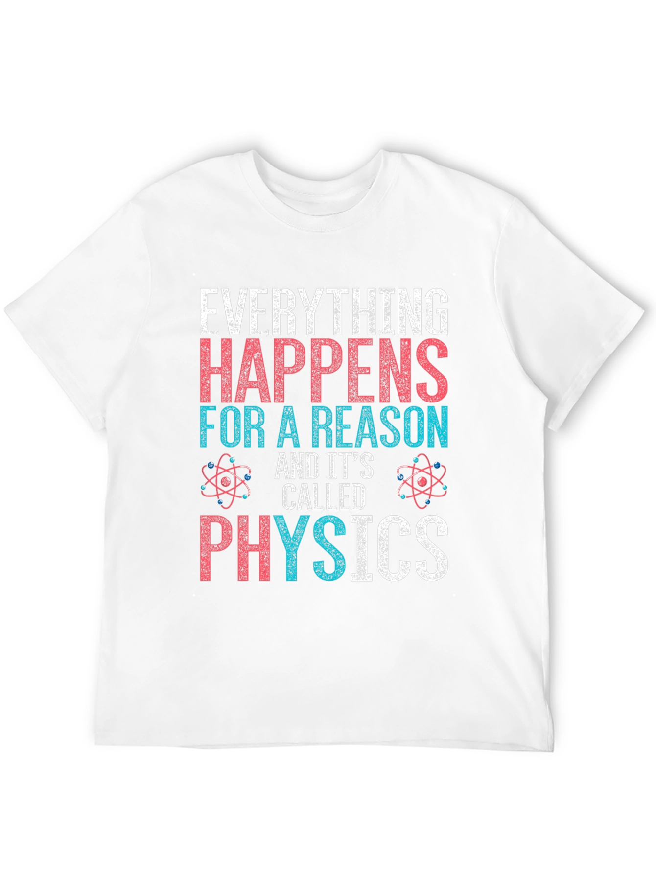 Everything Happens For A Reason Physics T-Shirt