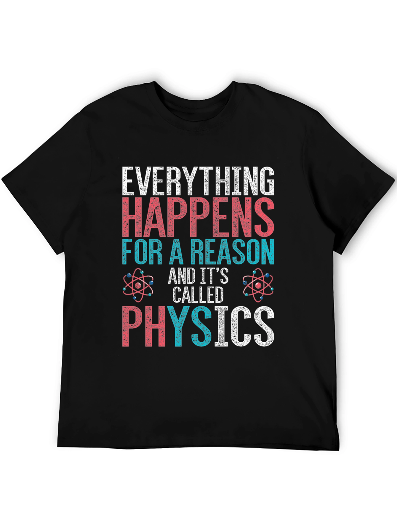 Everything Happens For A Reason Physics T-Shirt