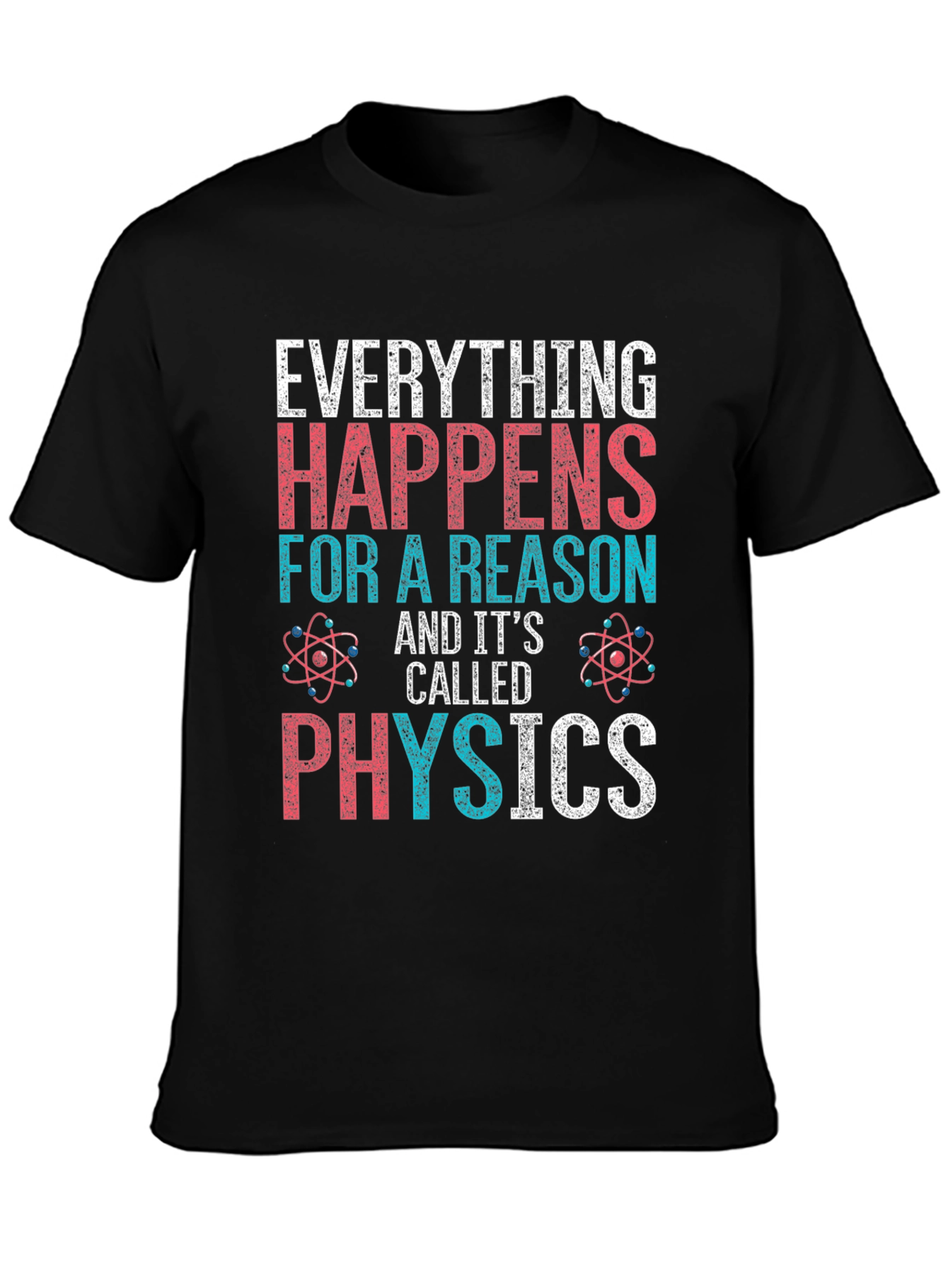 Everything Happens For A Reason Physics T-Shirt