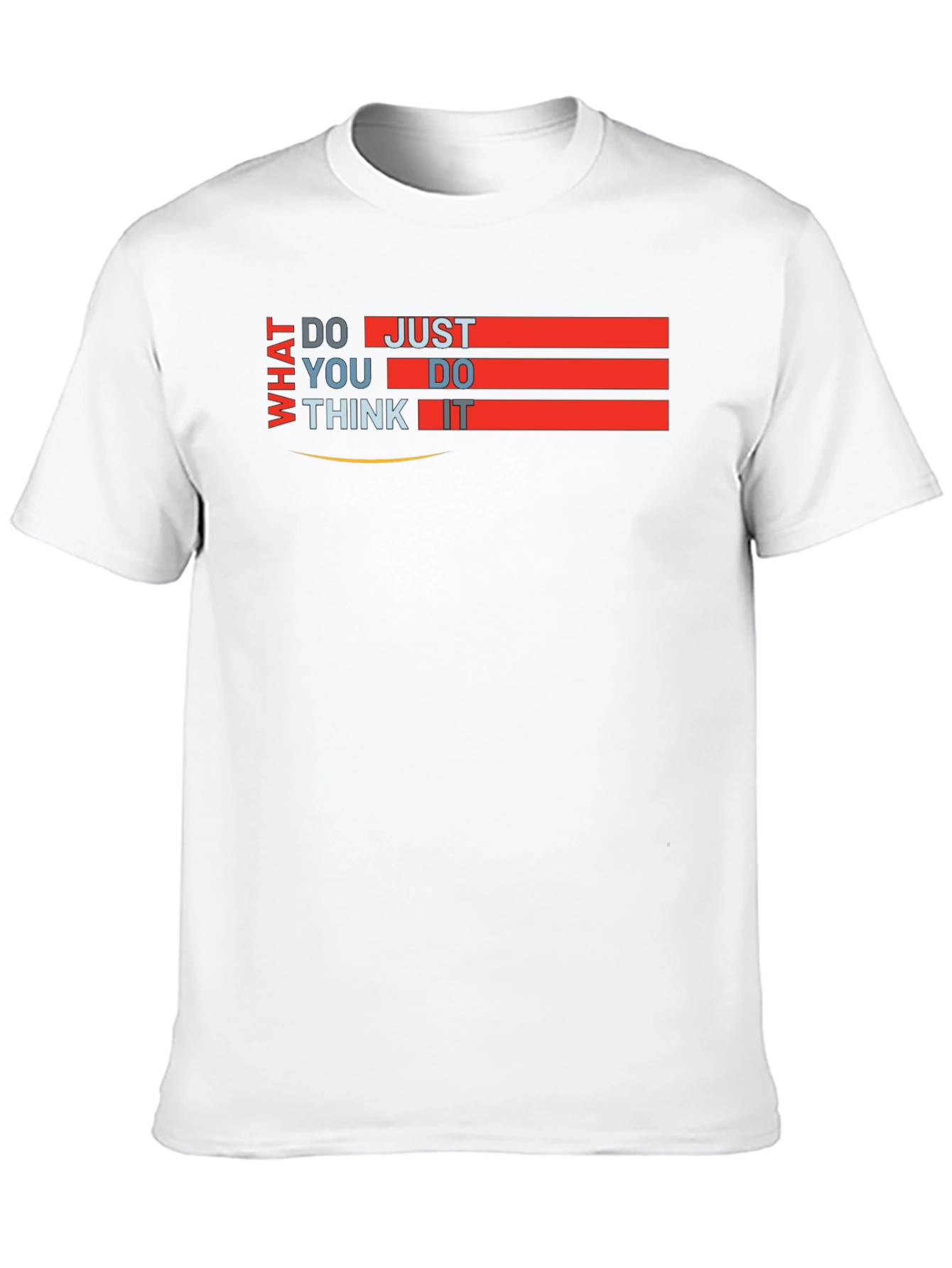 What Do You Think Just Do It T-Shirt