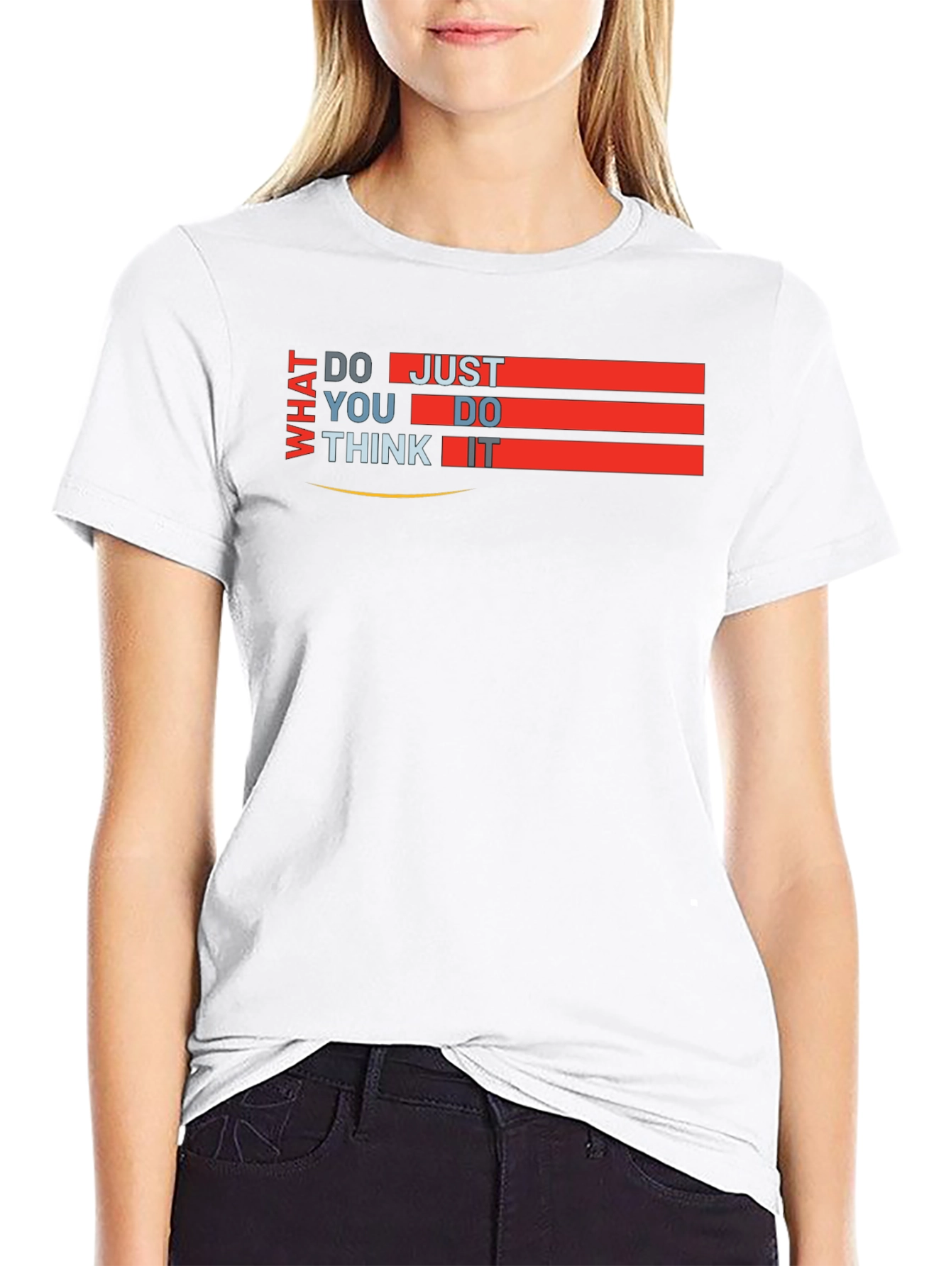 What Do You Think Just Do It T-Shirt