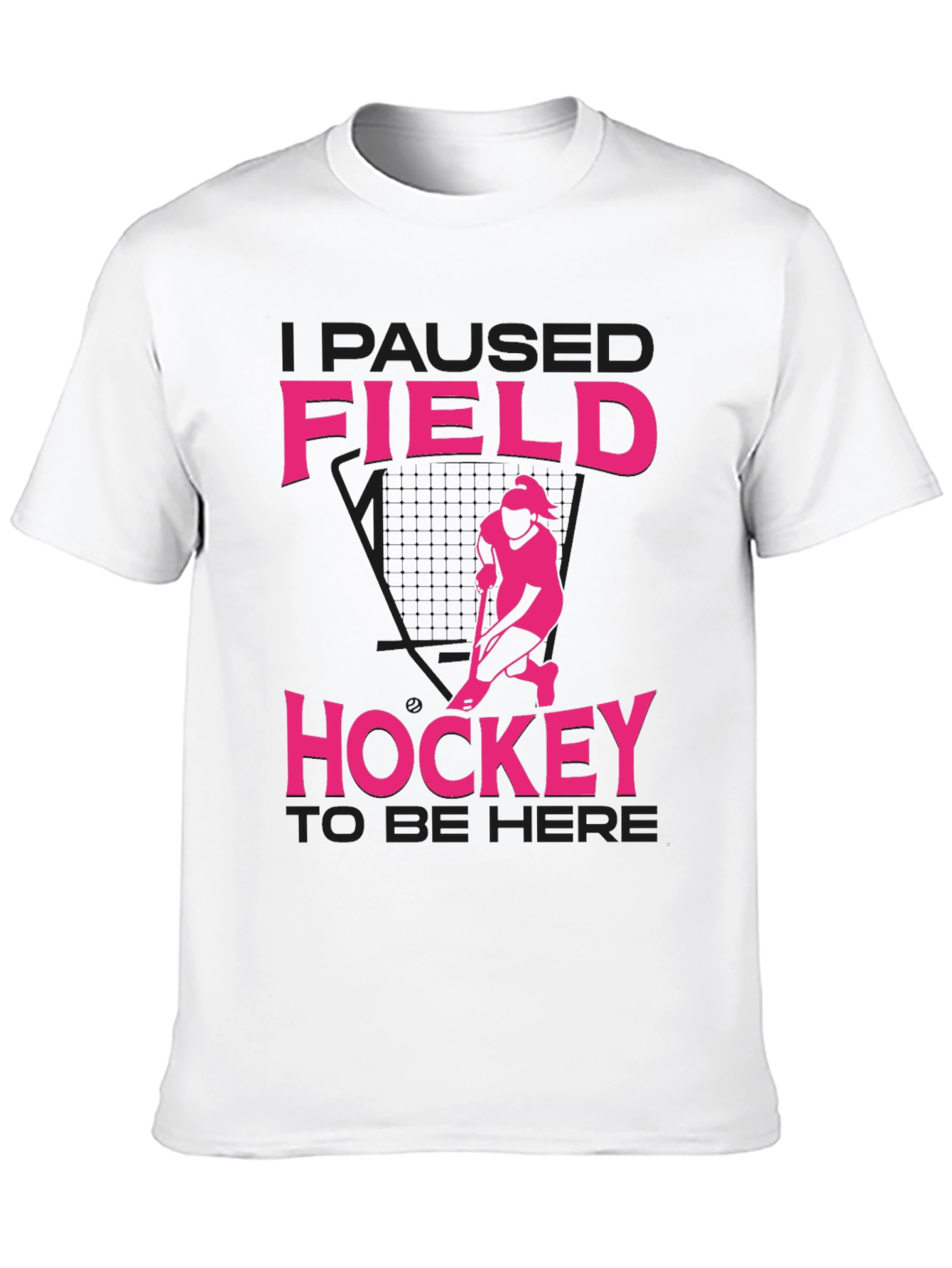 Field Hockey T-Shirt - I Paused to Be Here