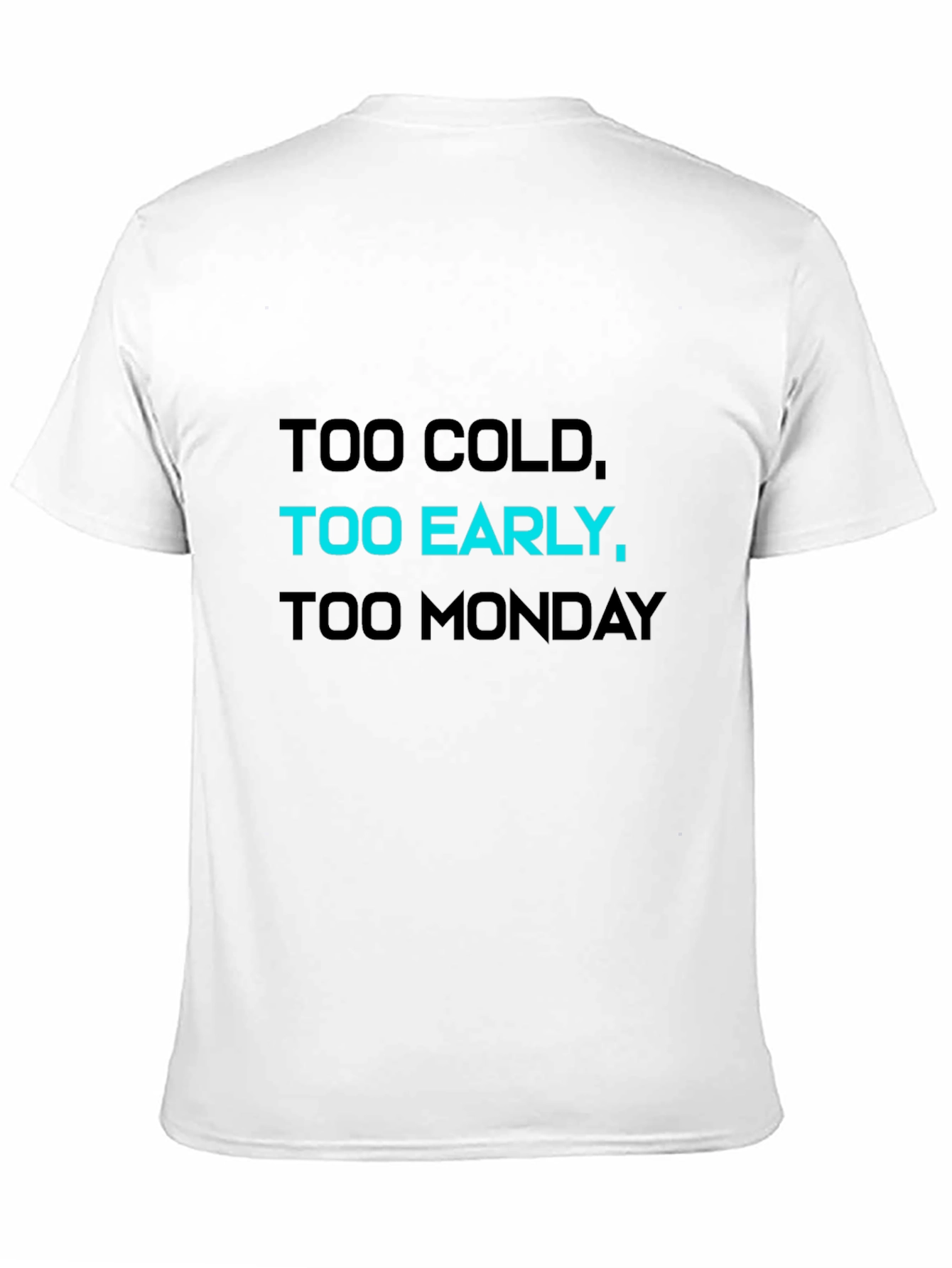 Too Cold Too Early Too Monday T-Shirt