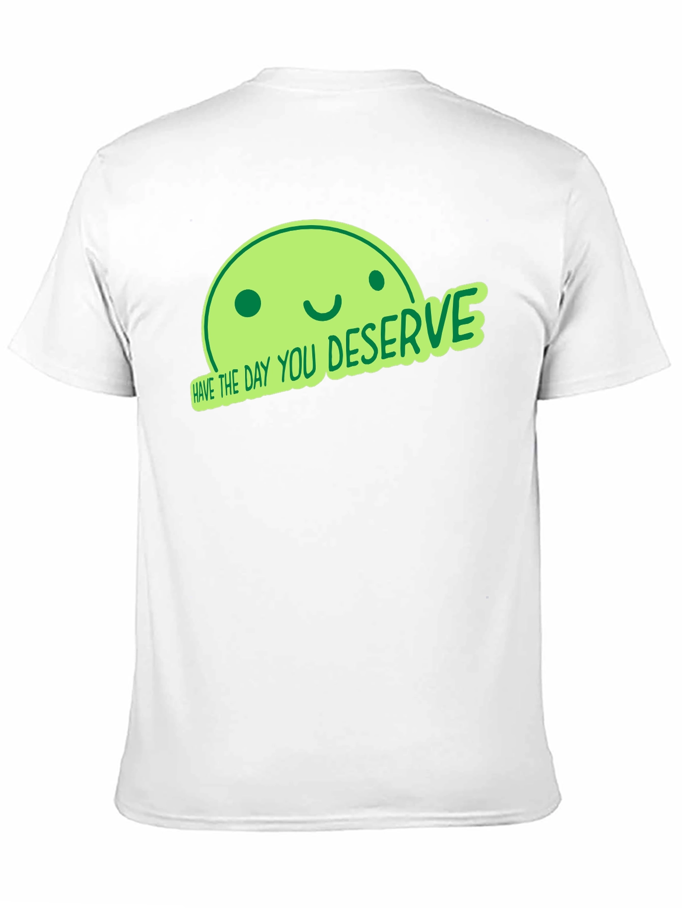 Have the Day You Deserve Black T-Shirt