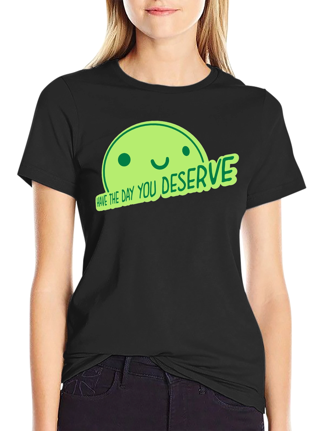 Have the Day You Deserve Black T-Shirt