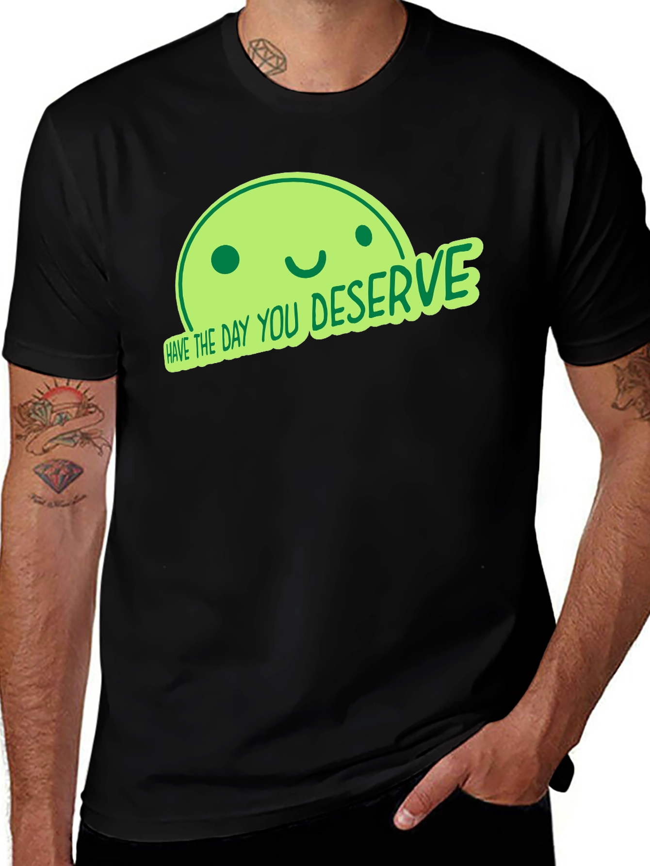 Have the Day You Deserve Black T-Shirt