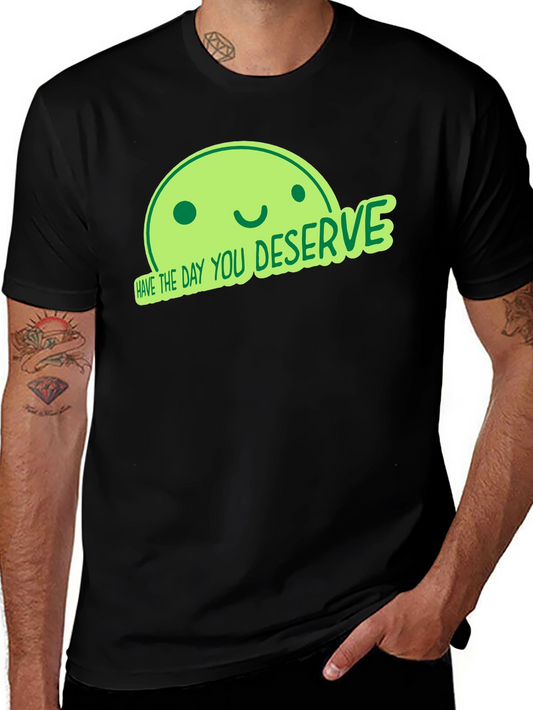 Have the Day You Deserve Black T-Shirt