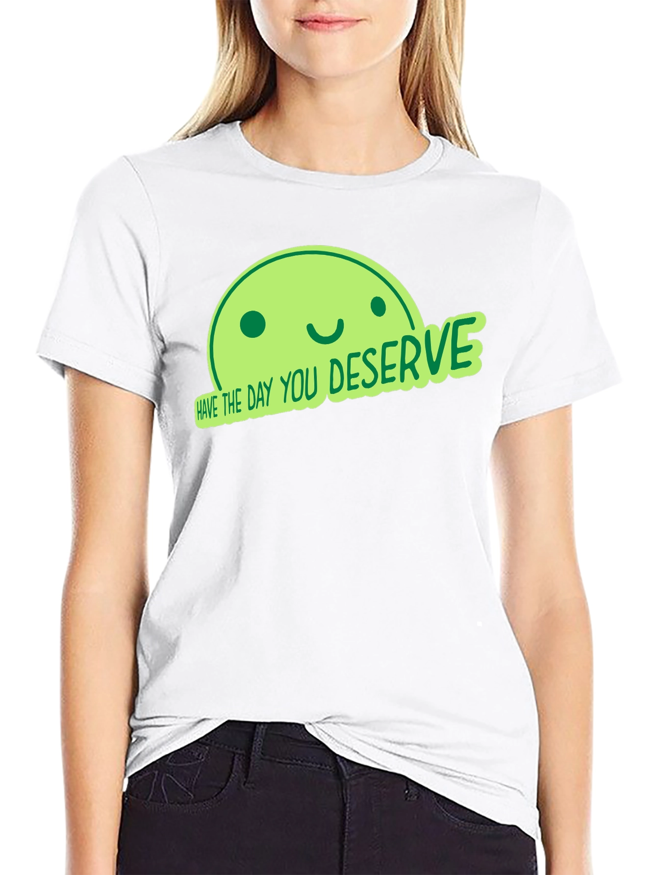 Have the Day You Deserve Black T-Shirt
