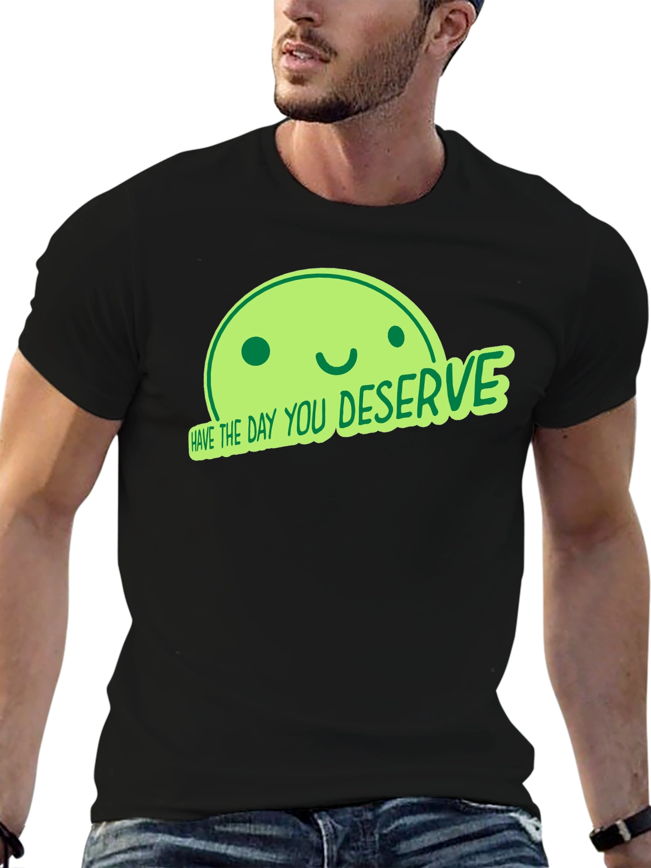 Have the Day You Deserve Black T-Shirt