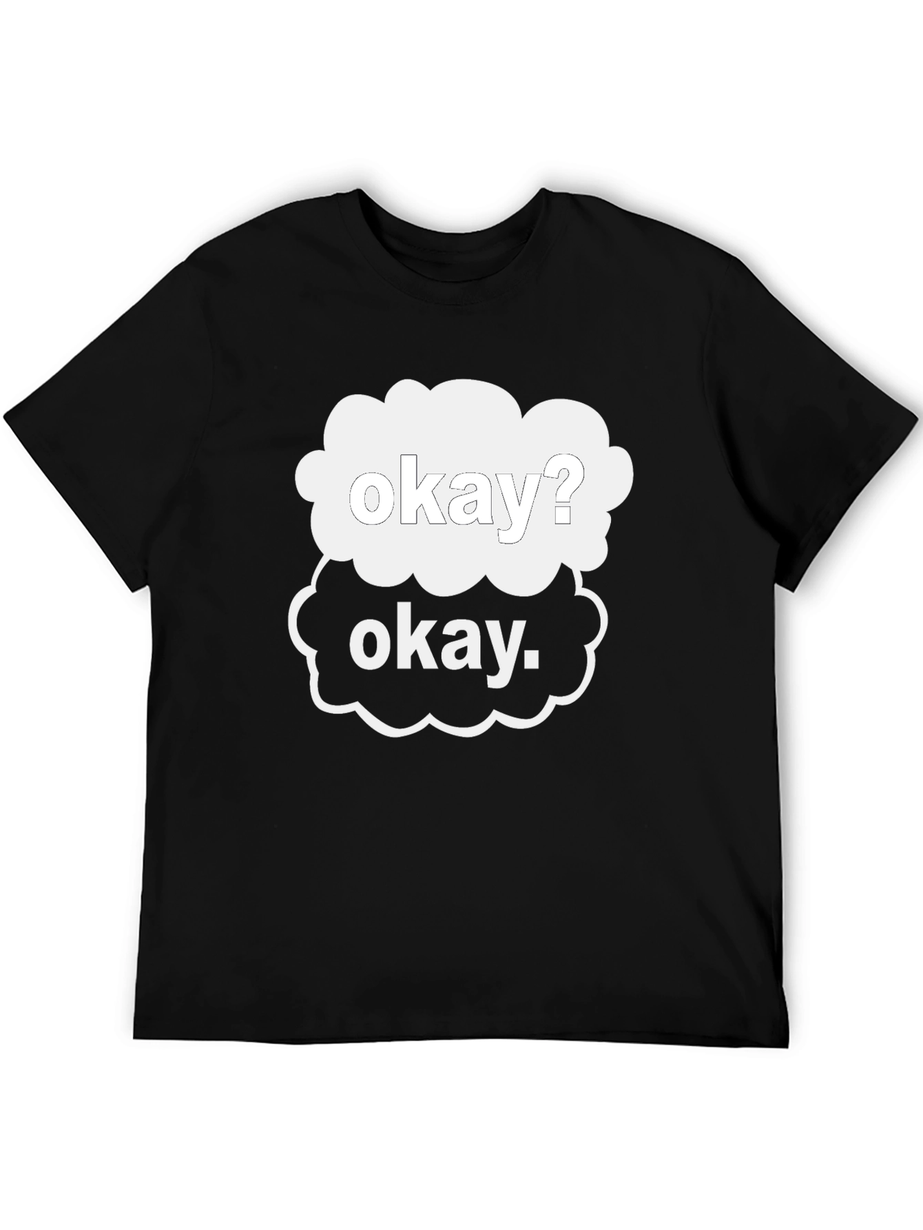 Okay? Okay. Graphic T-Shirt