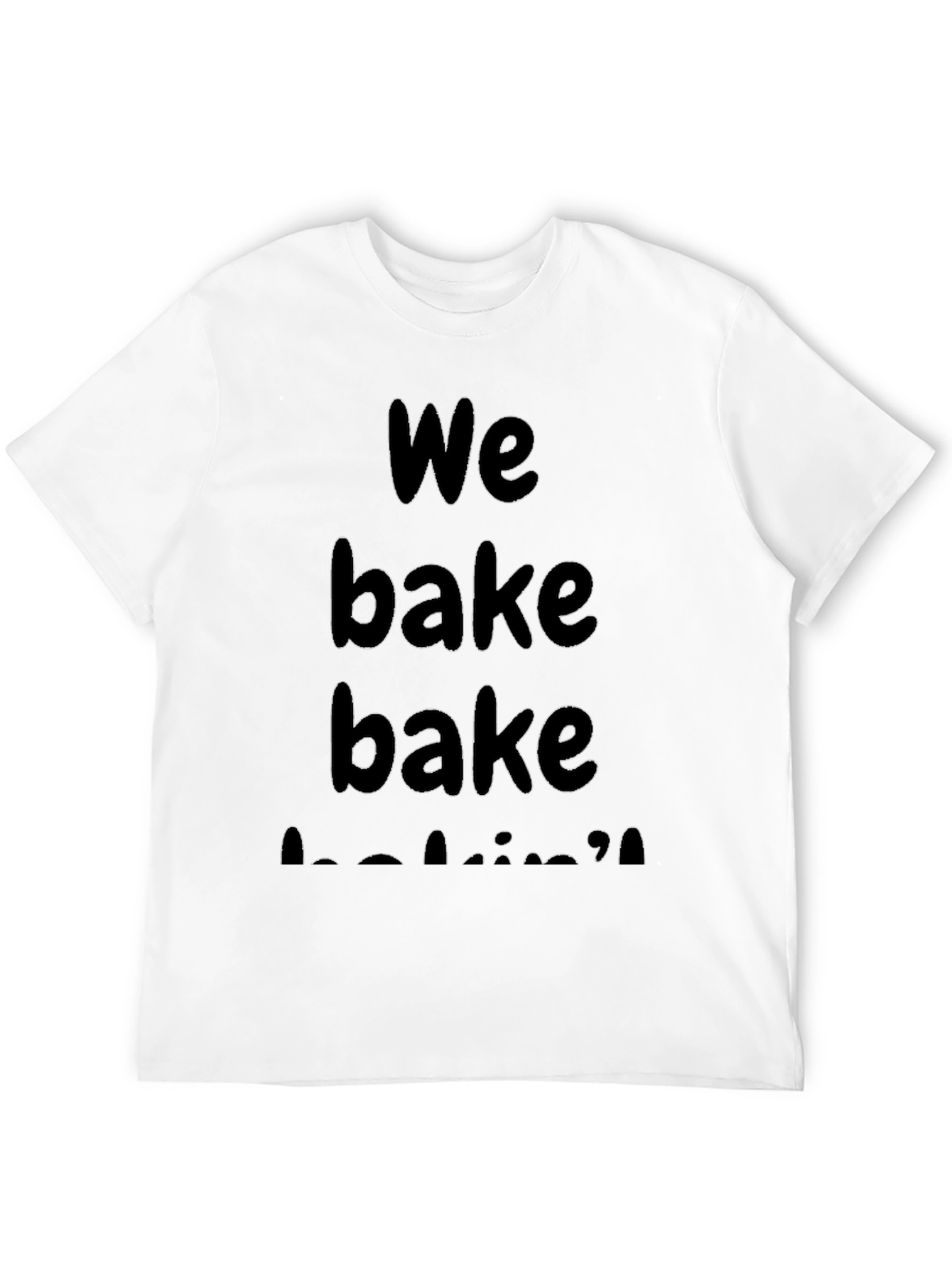 We Bake Bake Baking T-Shirt