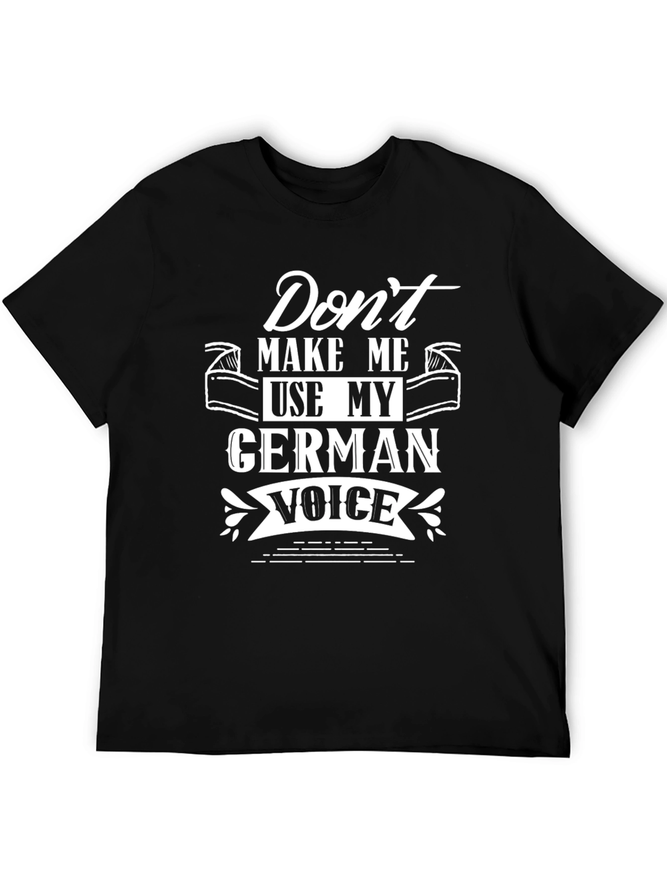 German Voice T-Shirt - Dont Make Me Use My