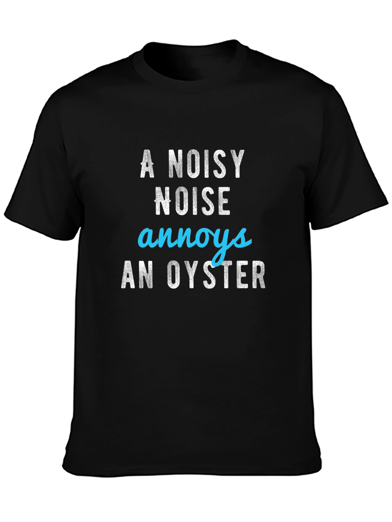 A Noisy Noise Annoys an Oyster Graphic Tee
