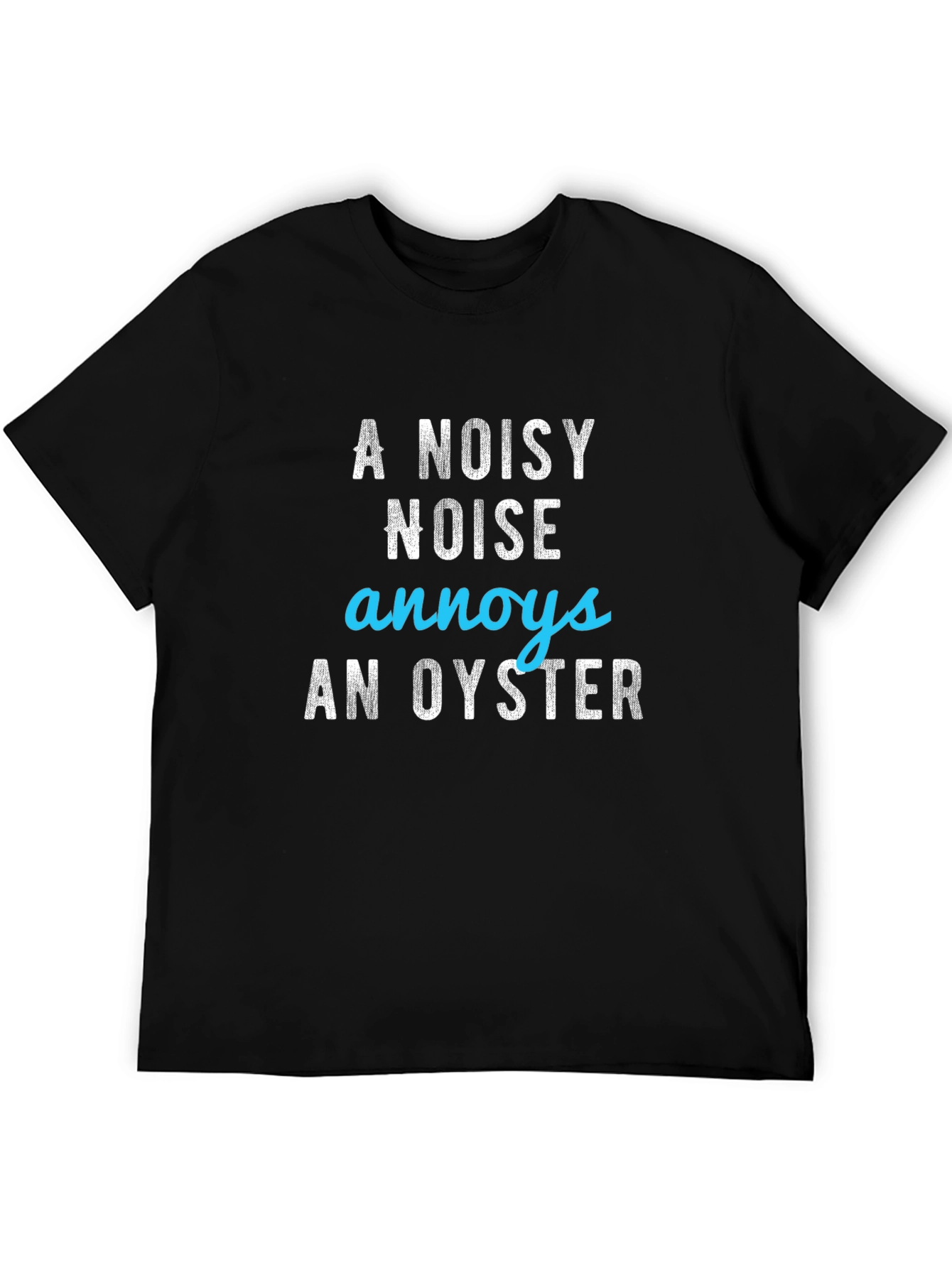 A Noisy Noise Annoys an Oyster Graphic Tee