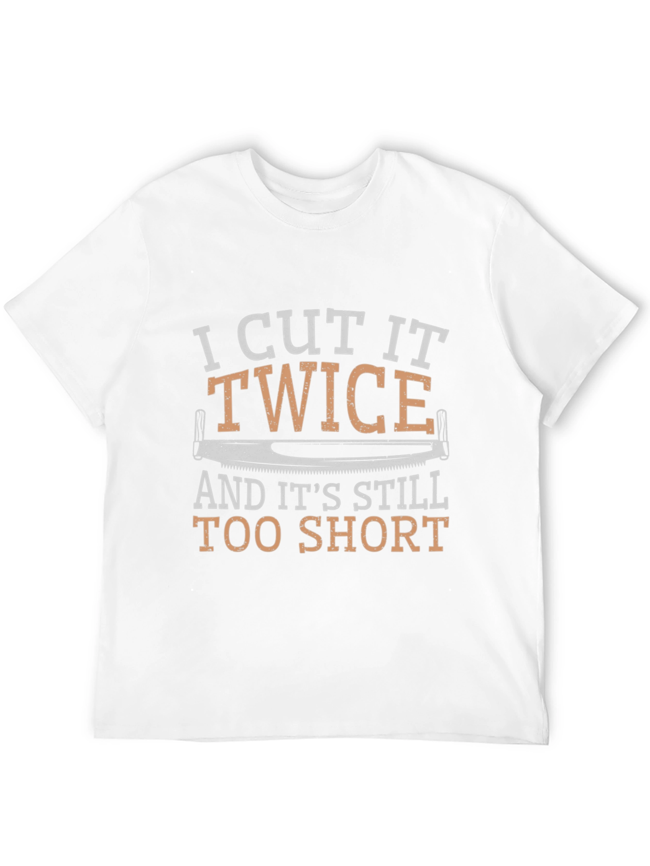 I Cut It Twice Funny Carpenter T-Shirt