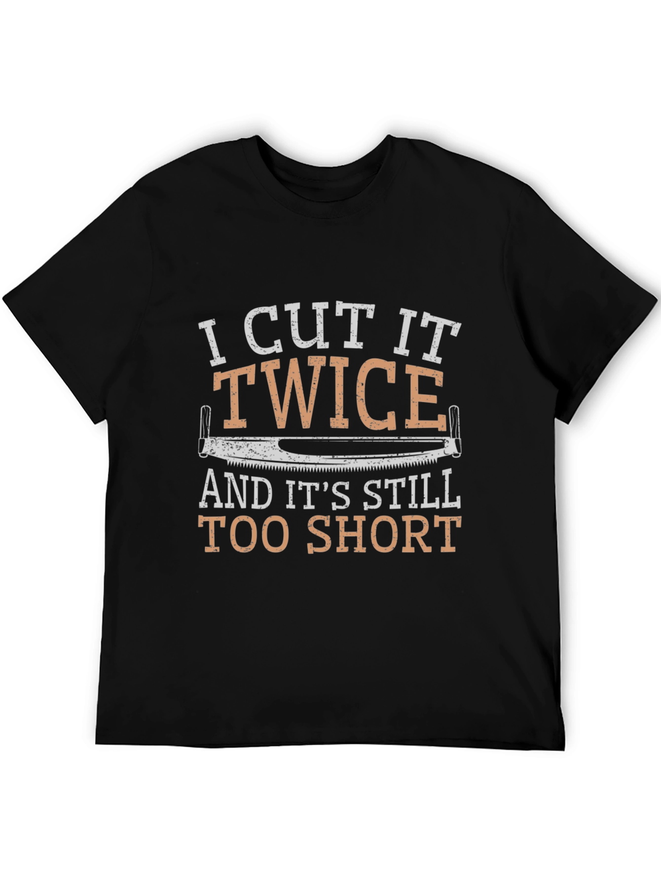 I Cut It Twice Funny Carpenter T-Shirt