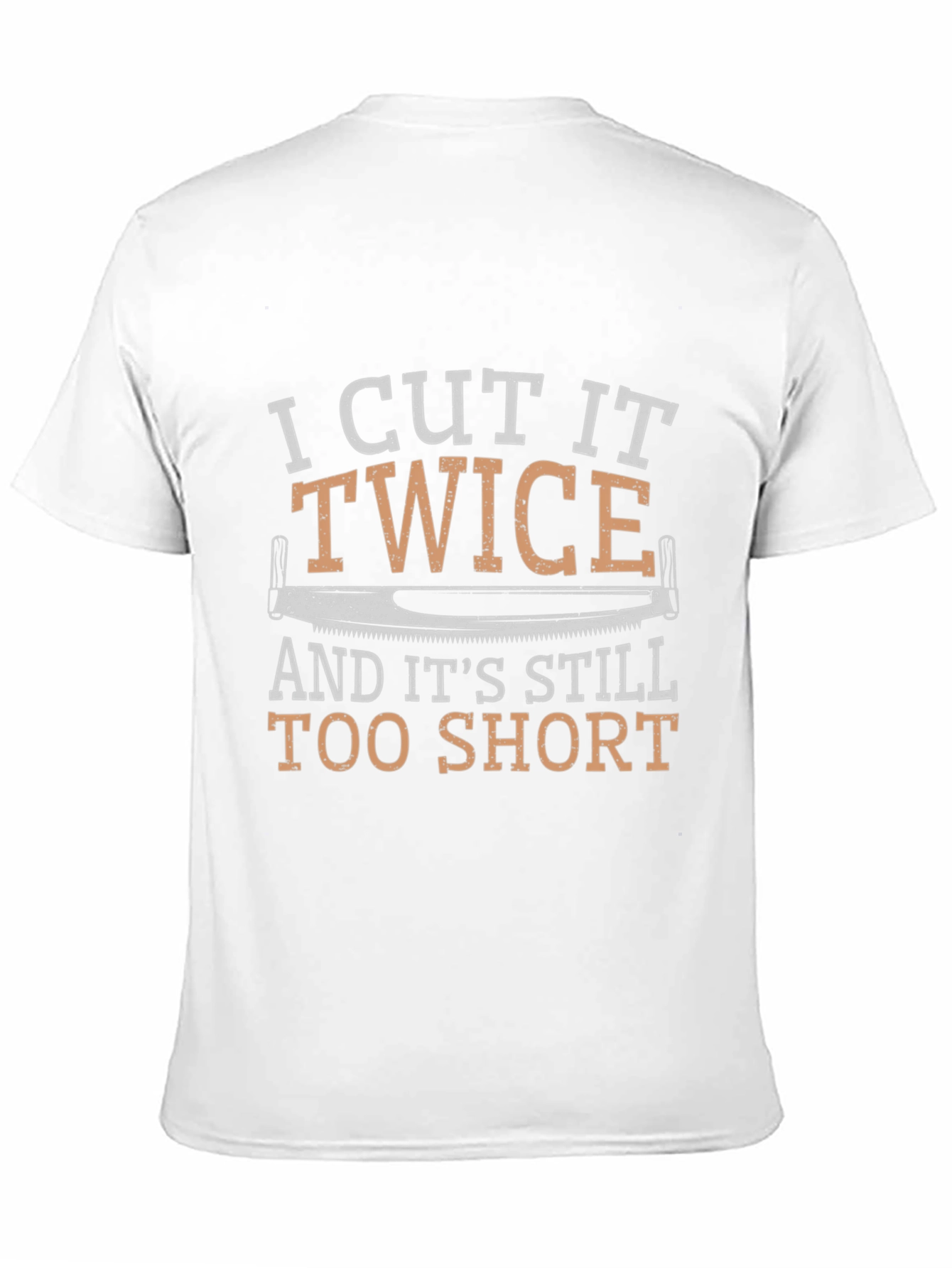 I Cut It Twice Funny Carpenter T-Shirt