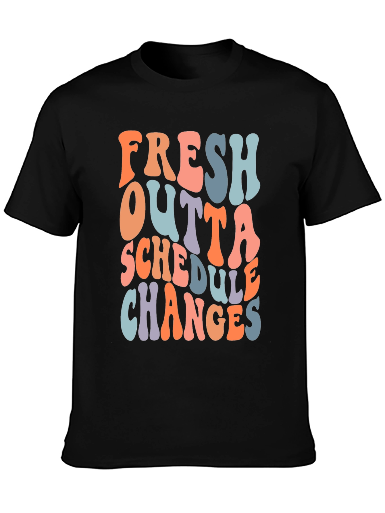 Fresh Outta Schedule Changes Graphic Tee