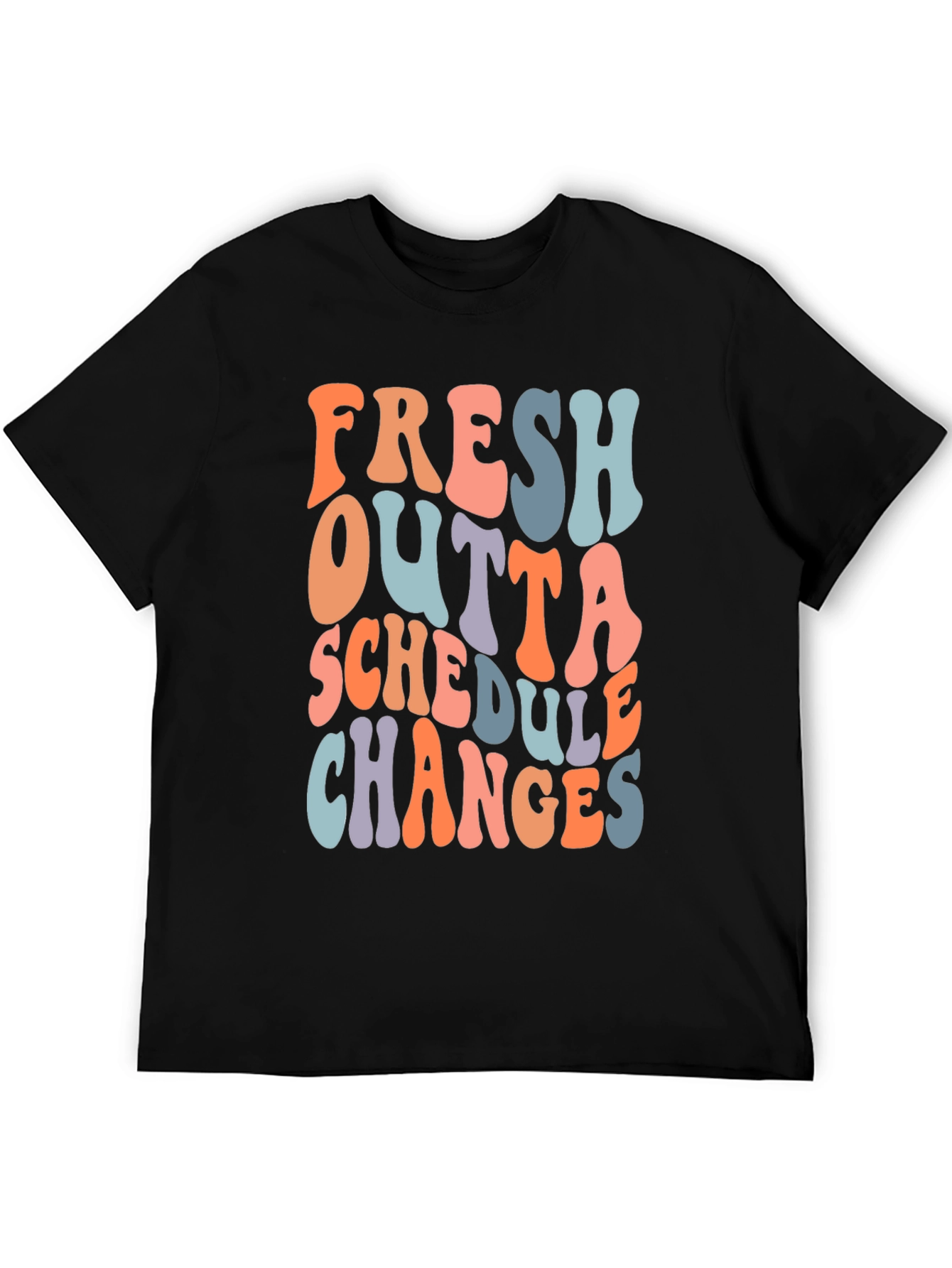 Fresh Outta Schedule Changes Graphic Tee