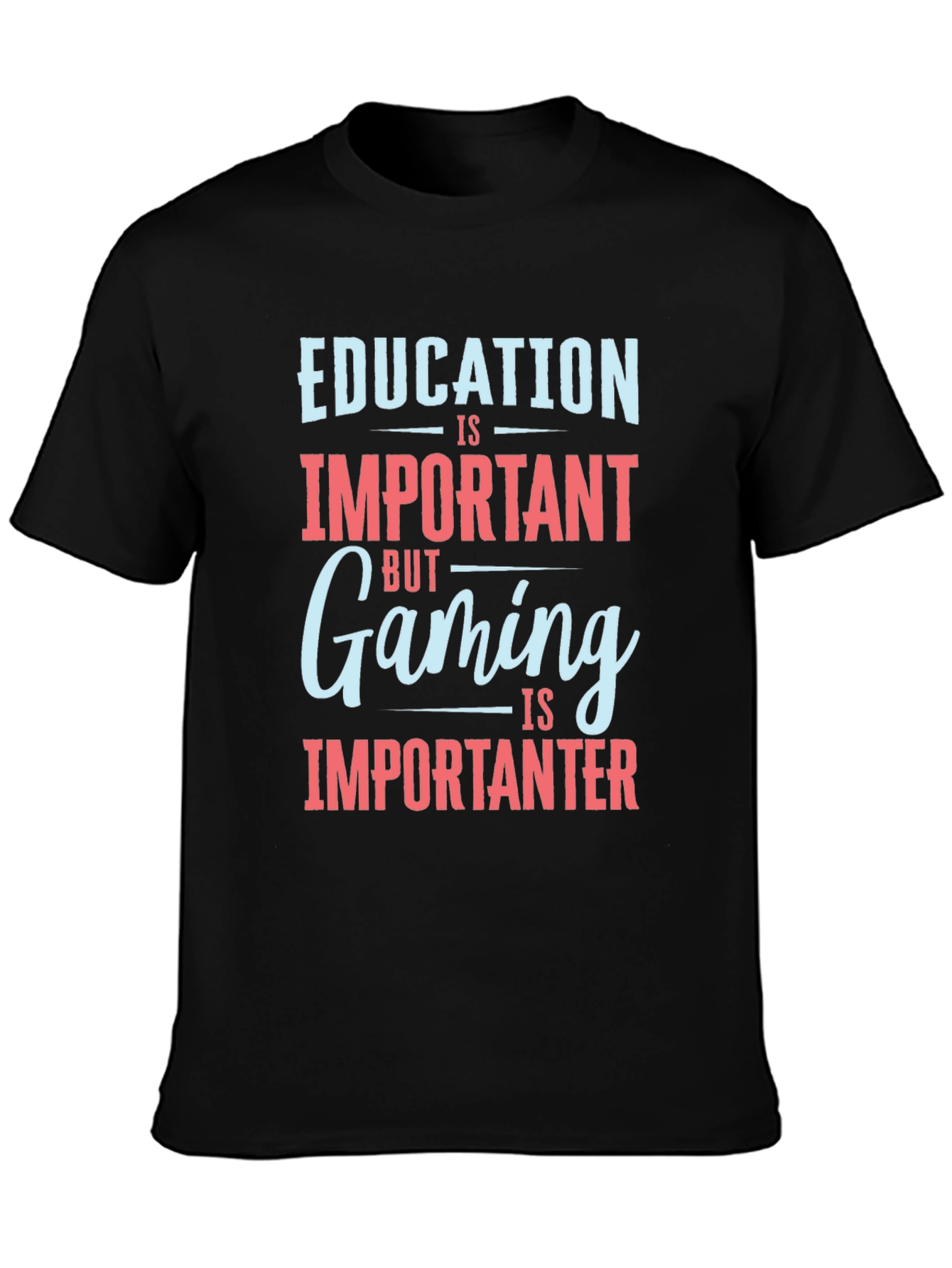 Education is Important Gaming is Importanter T-Shirt
