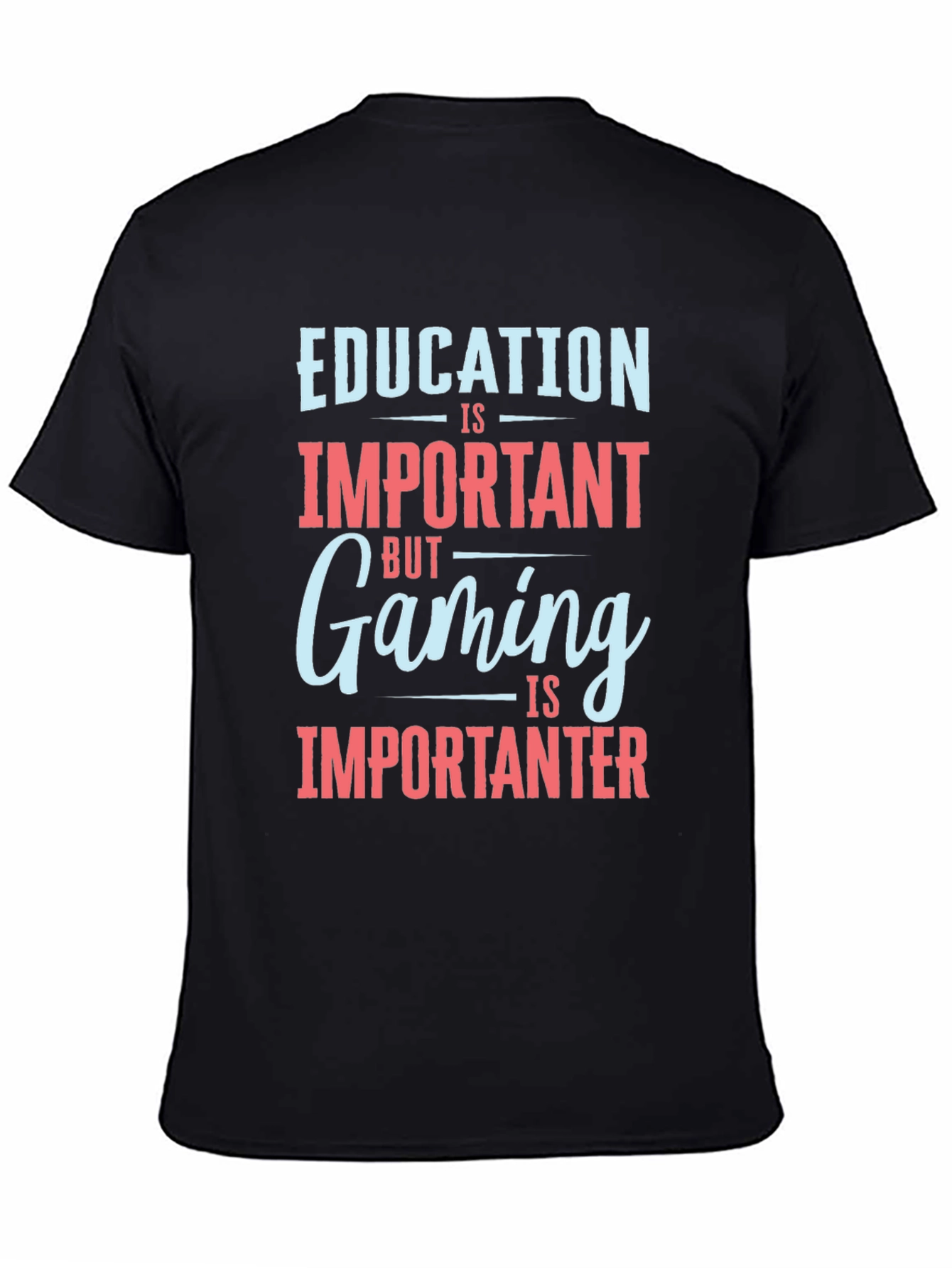 Education is Important Gaming is Importanter T-Shirt