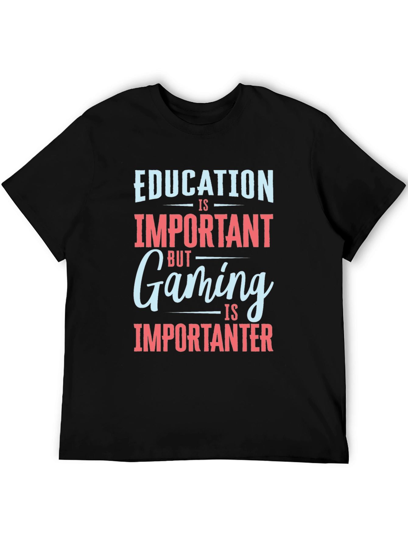 Education is Important Gaming is Importanter T-Shirt