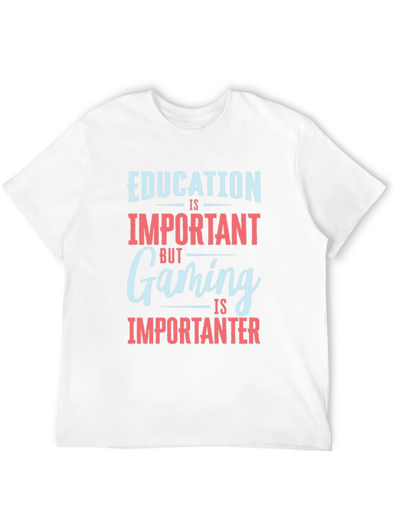 Education is Important Gaming is Importanter T-Shirt