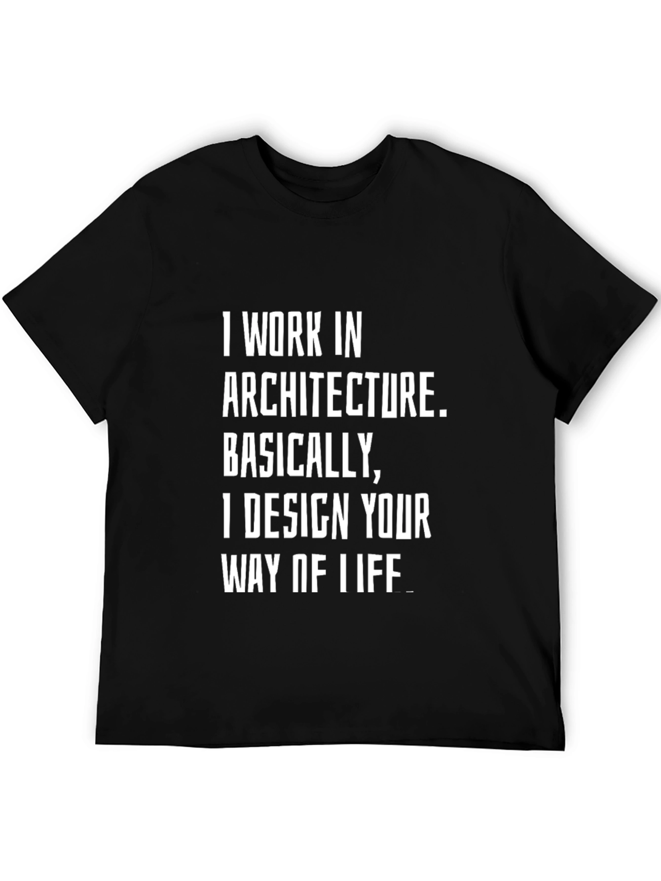 Architect T-Shirt - I Design Your Way of Life