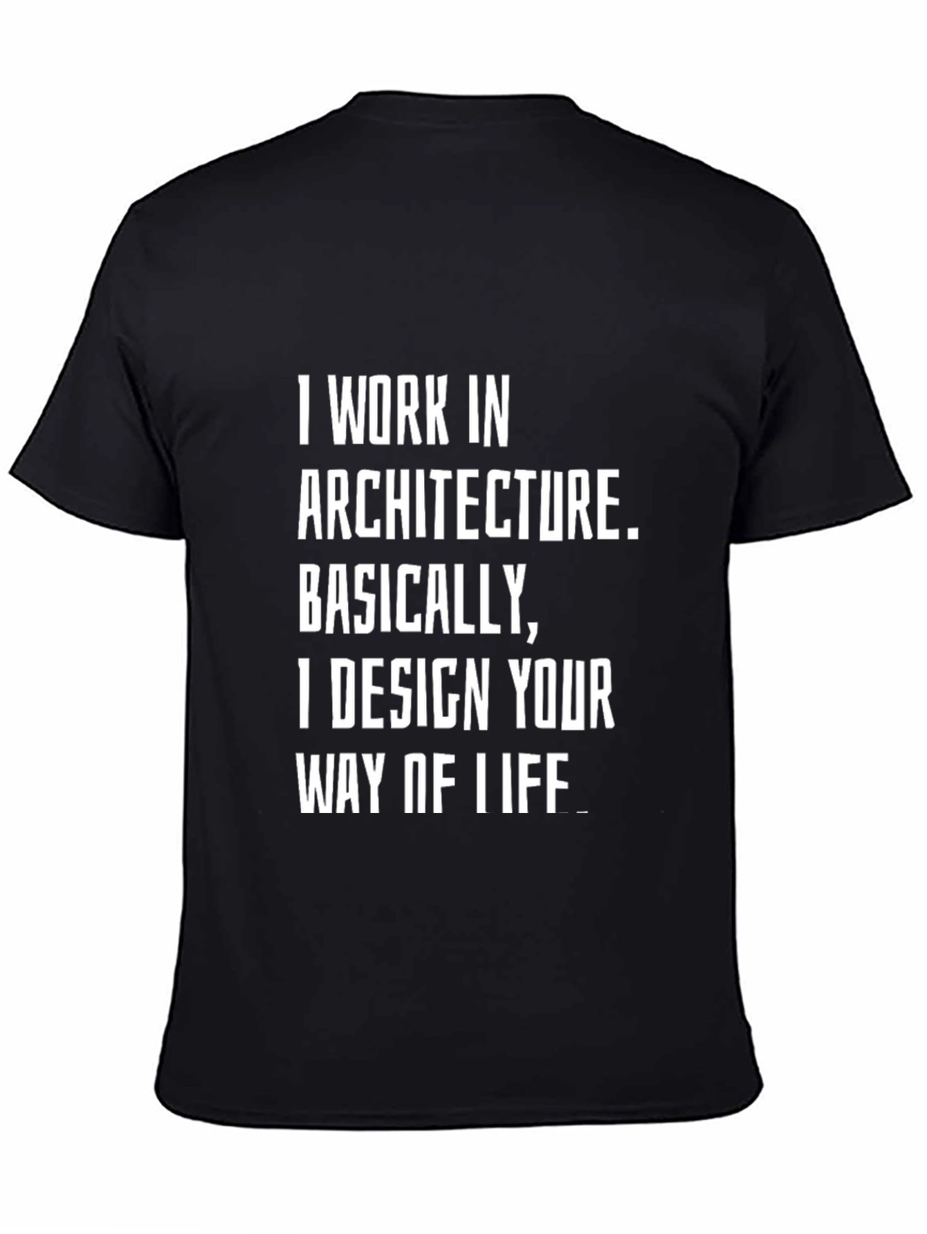 Architect T-Shirt - I Design Your Way of Life