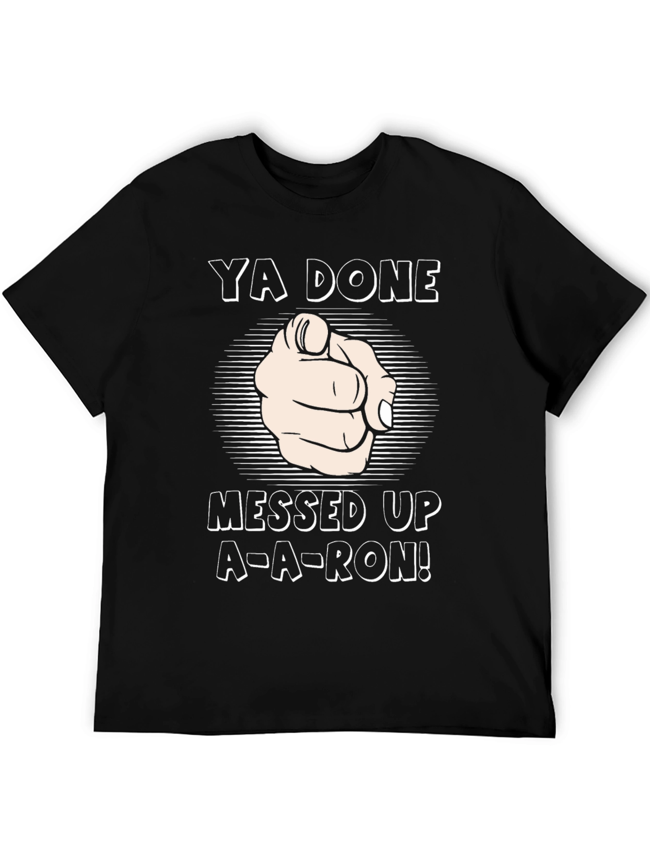Ya Done Messed Up A-A-Ron! T-Shirt