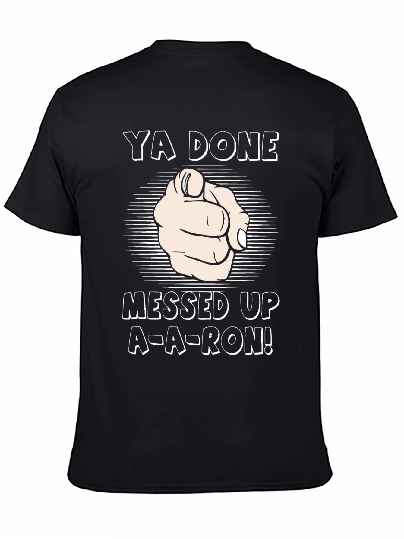 Ya Done Messed Up A-A-Ron! T-Shirt