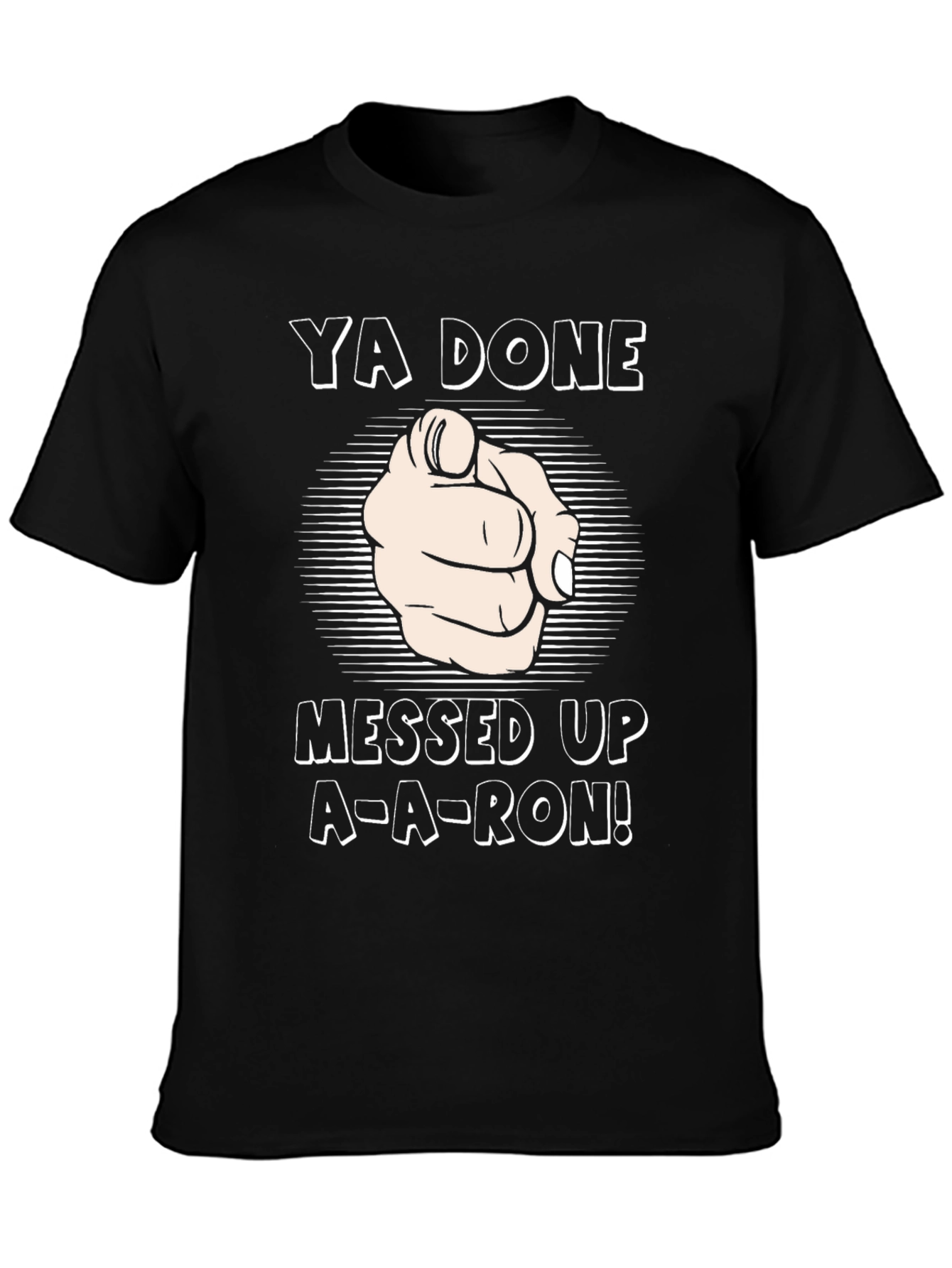 Ya Done Messed Up A-A-Ron! T-Shirt