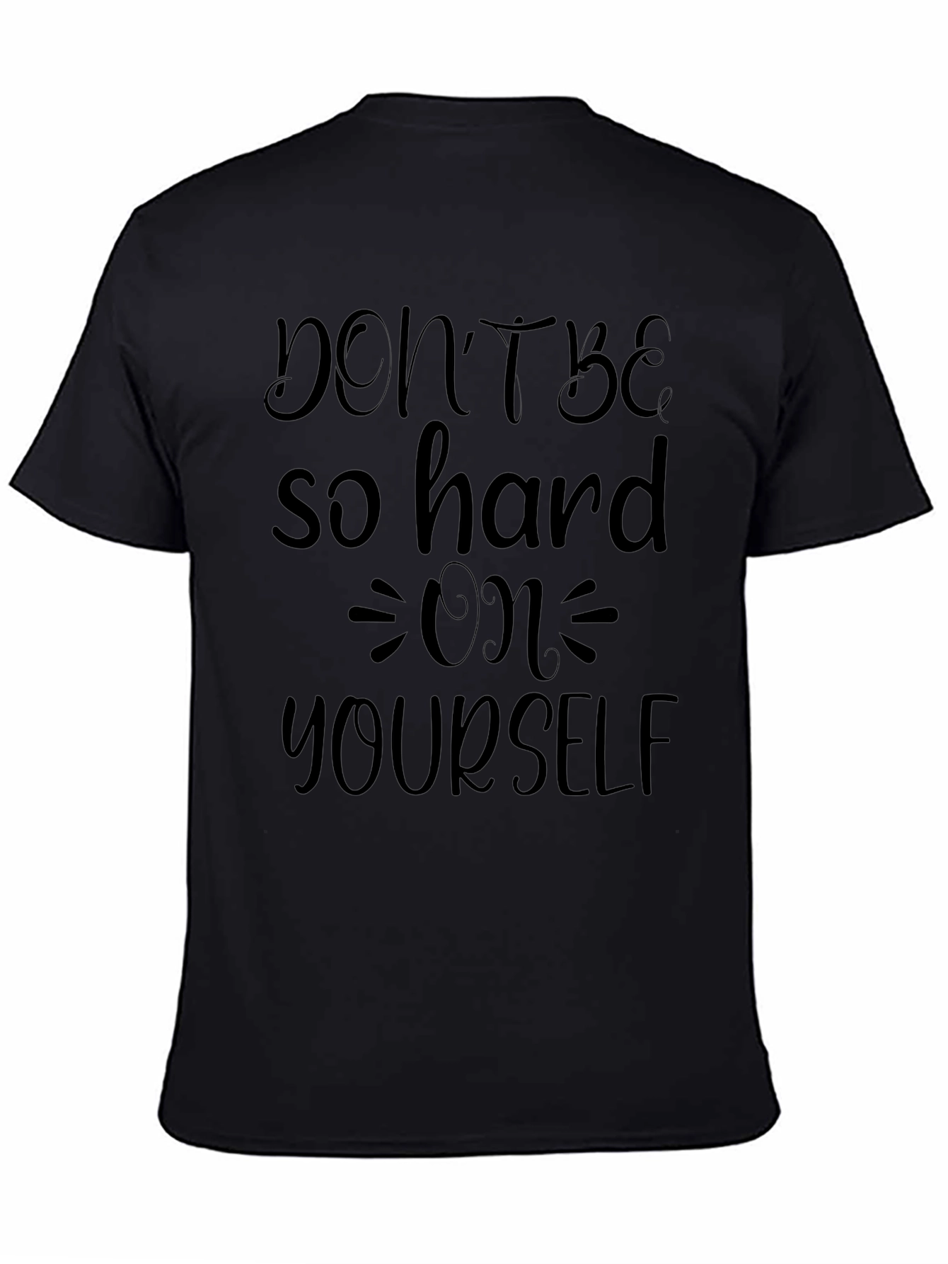 Dont Be So Hard On Yourself Graphic T-Shirt