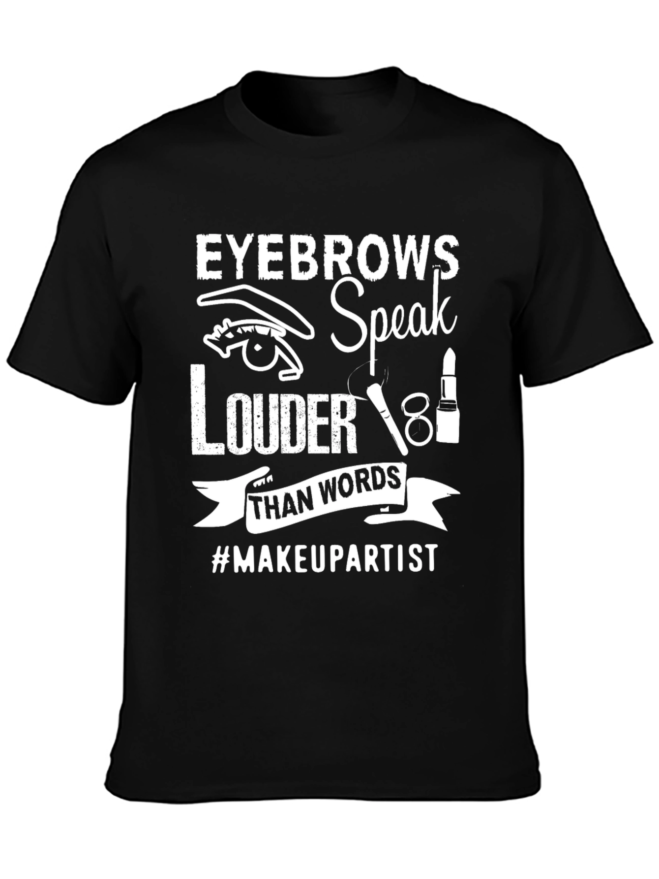 Eyebrows Speak Louder T-Shirt - Makeup Artist Tee