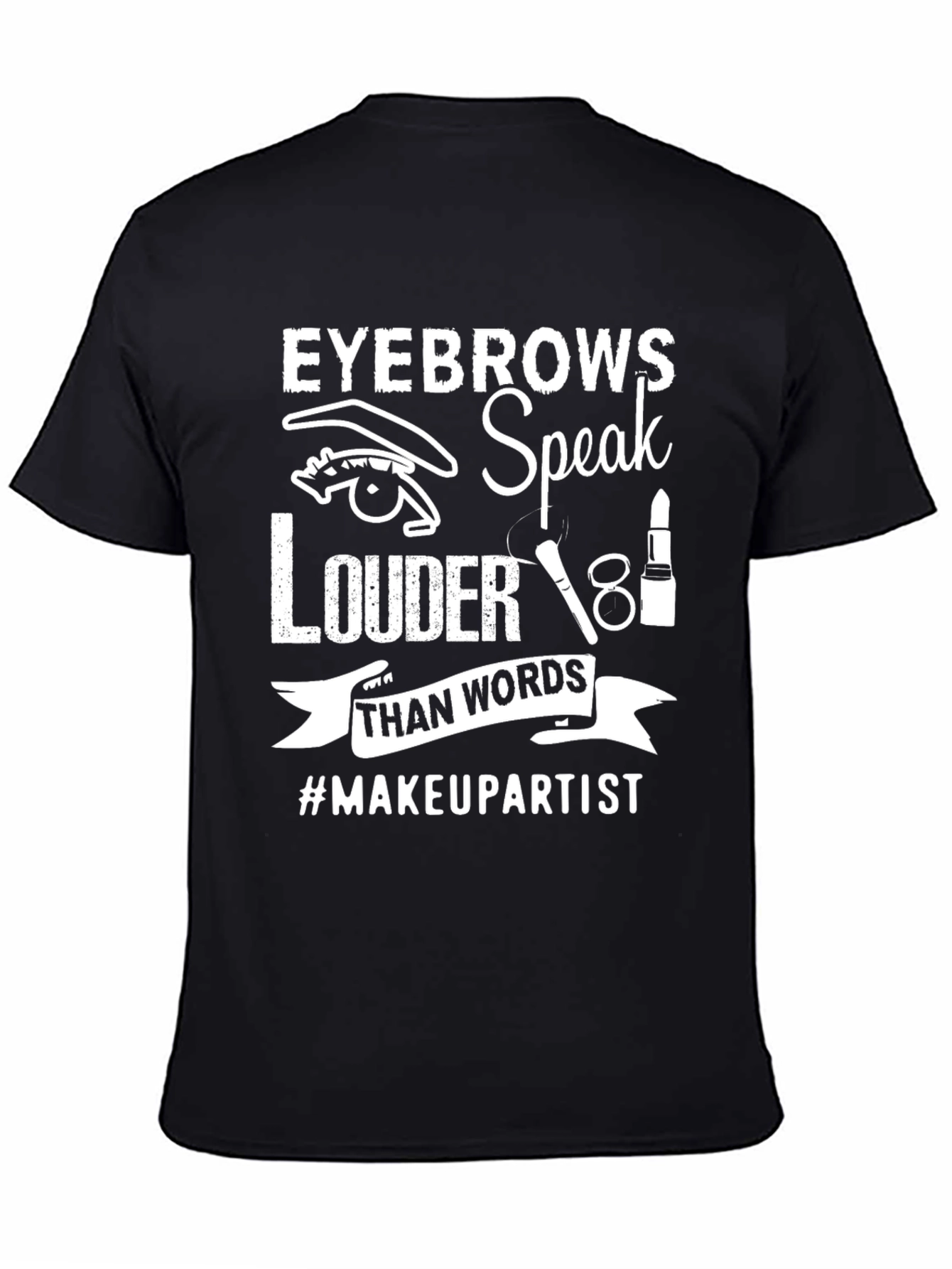 Eyebrows Speak Louder T-Shirt - Makeup Artist Tee