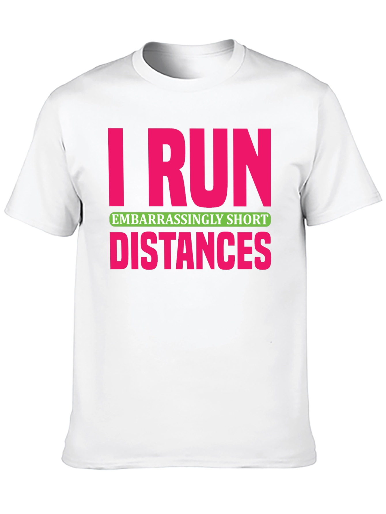I Run Embarrassingly Short Distances T-Shirt