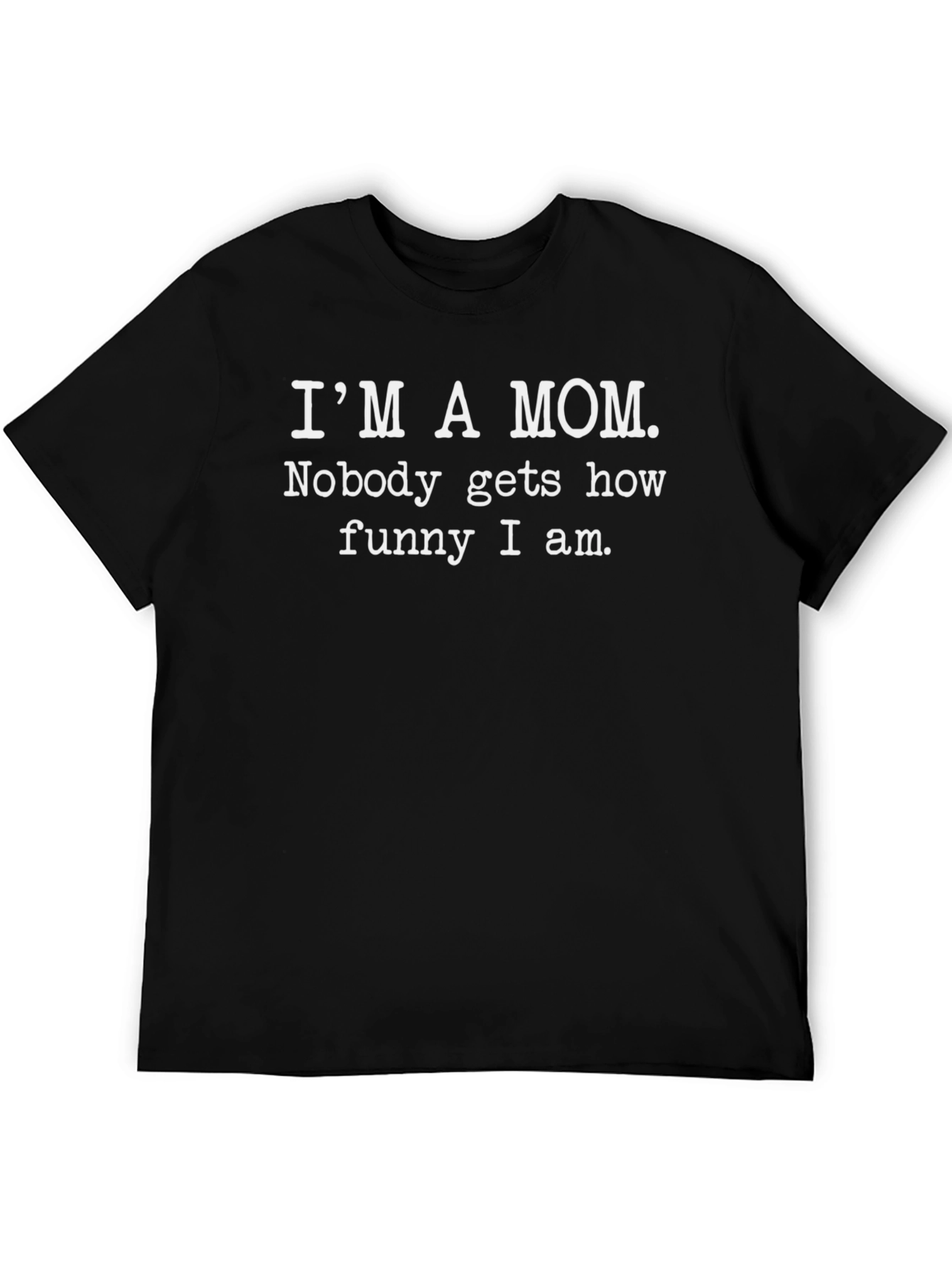 Im a Mom Funny T-Shirt