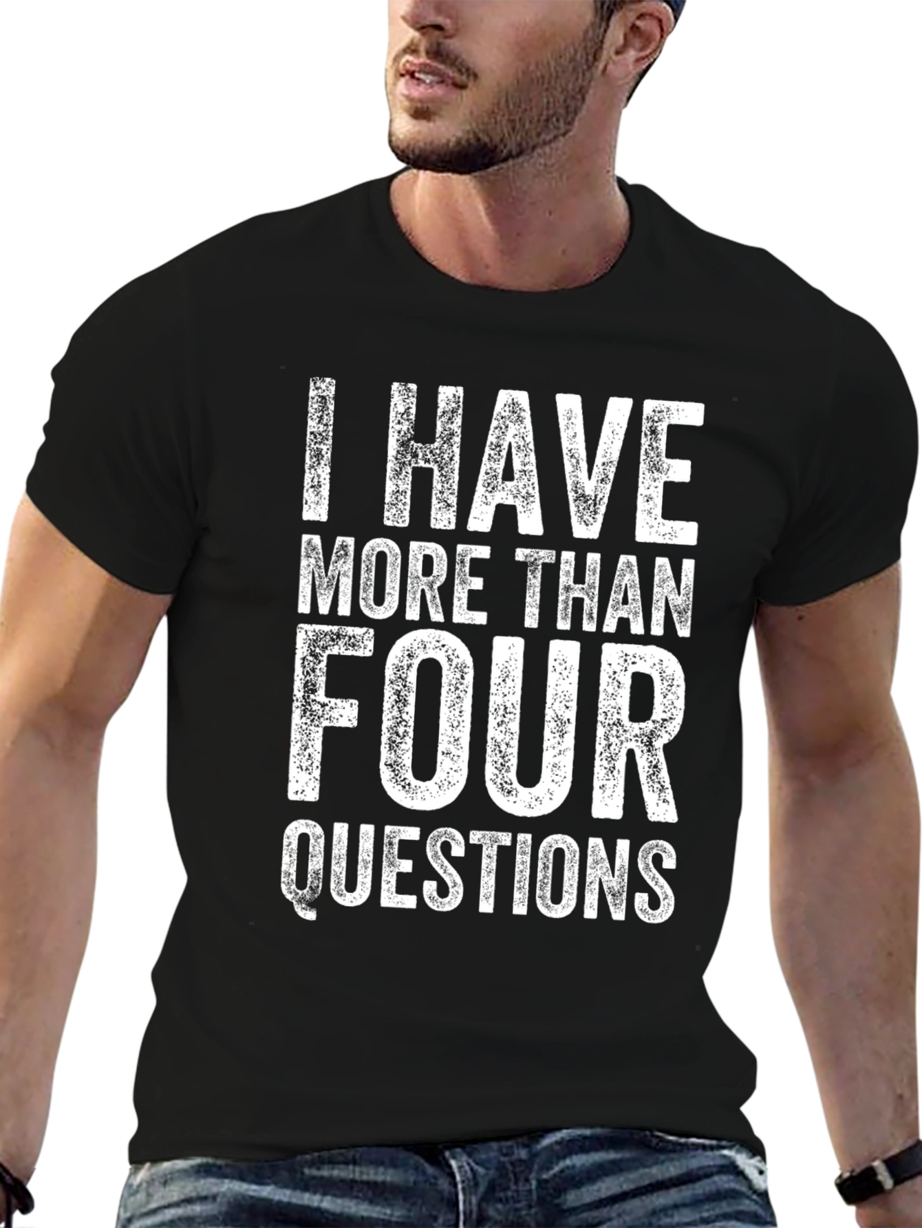 I Have More Than Four Questions Graphic T-Shirt