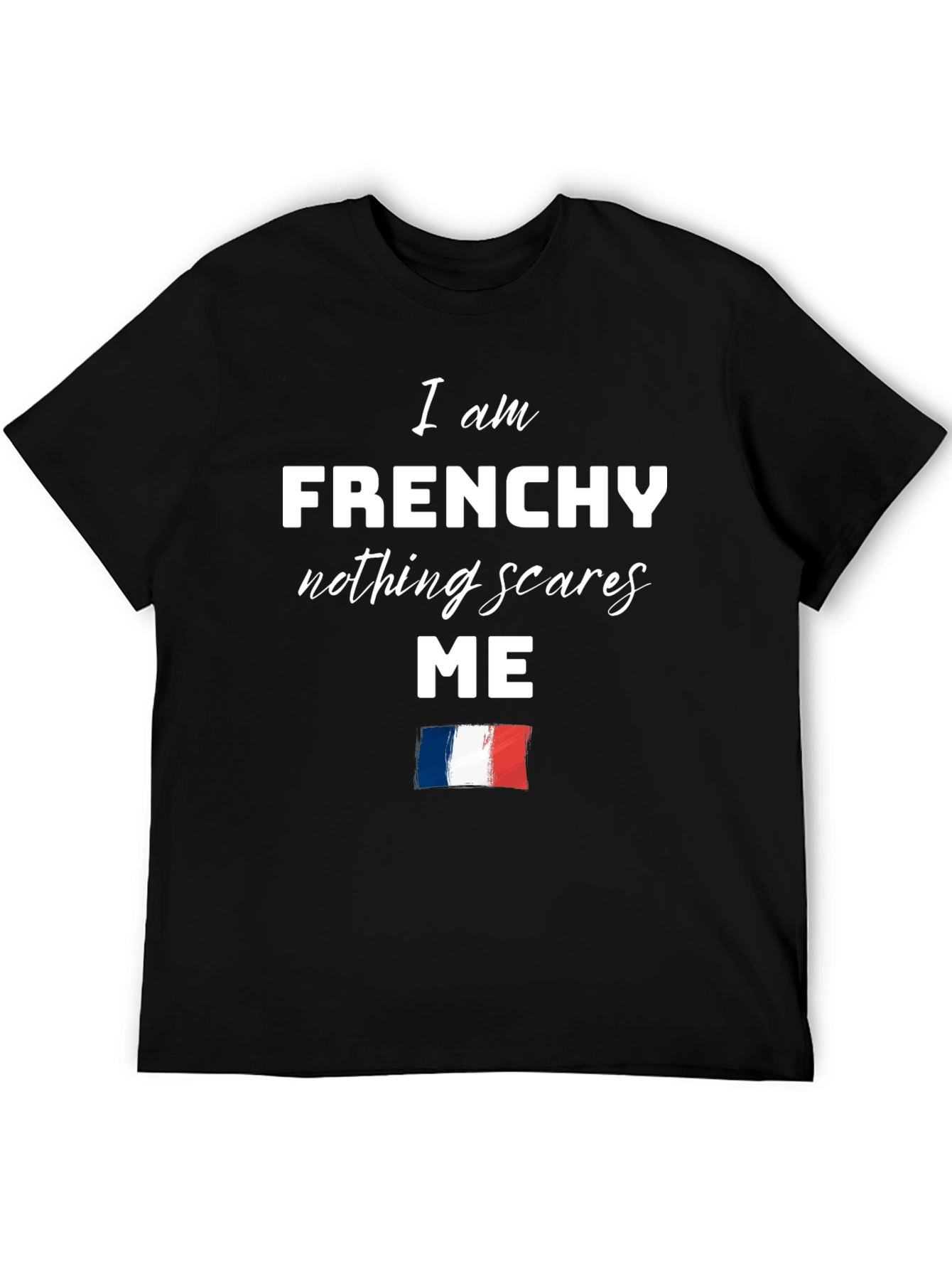Frenchy Nothing Scares Me T-Shirt