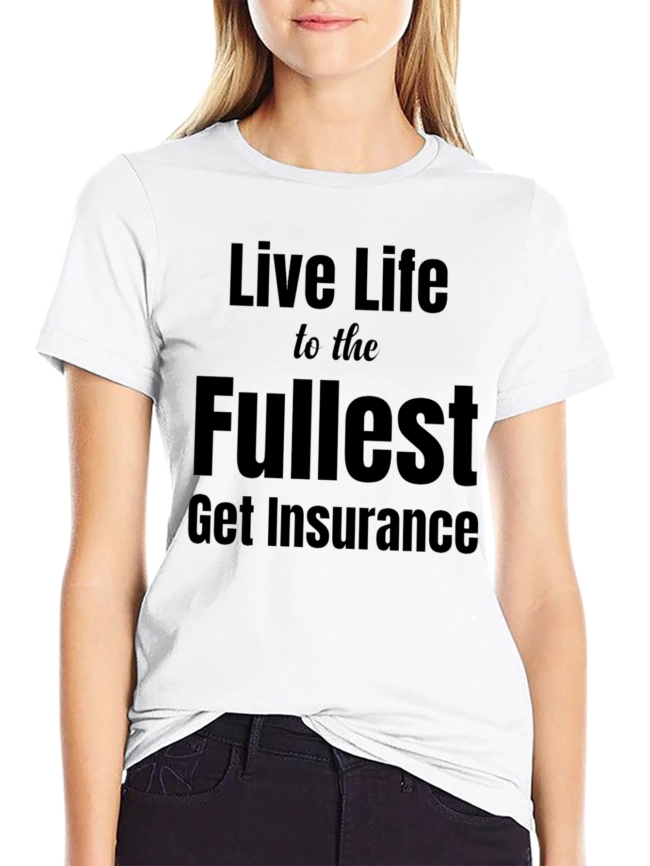 Live Life T-Shirt - Get Insurance Slogan Tee