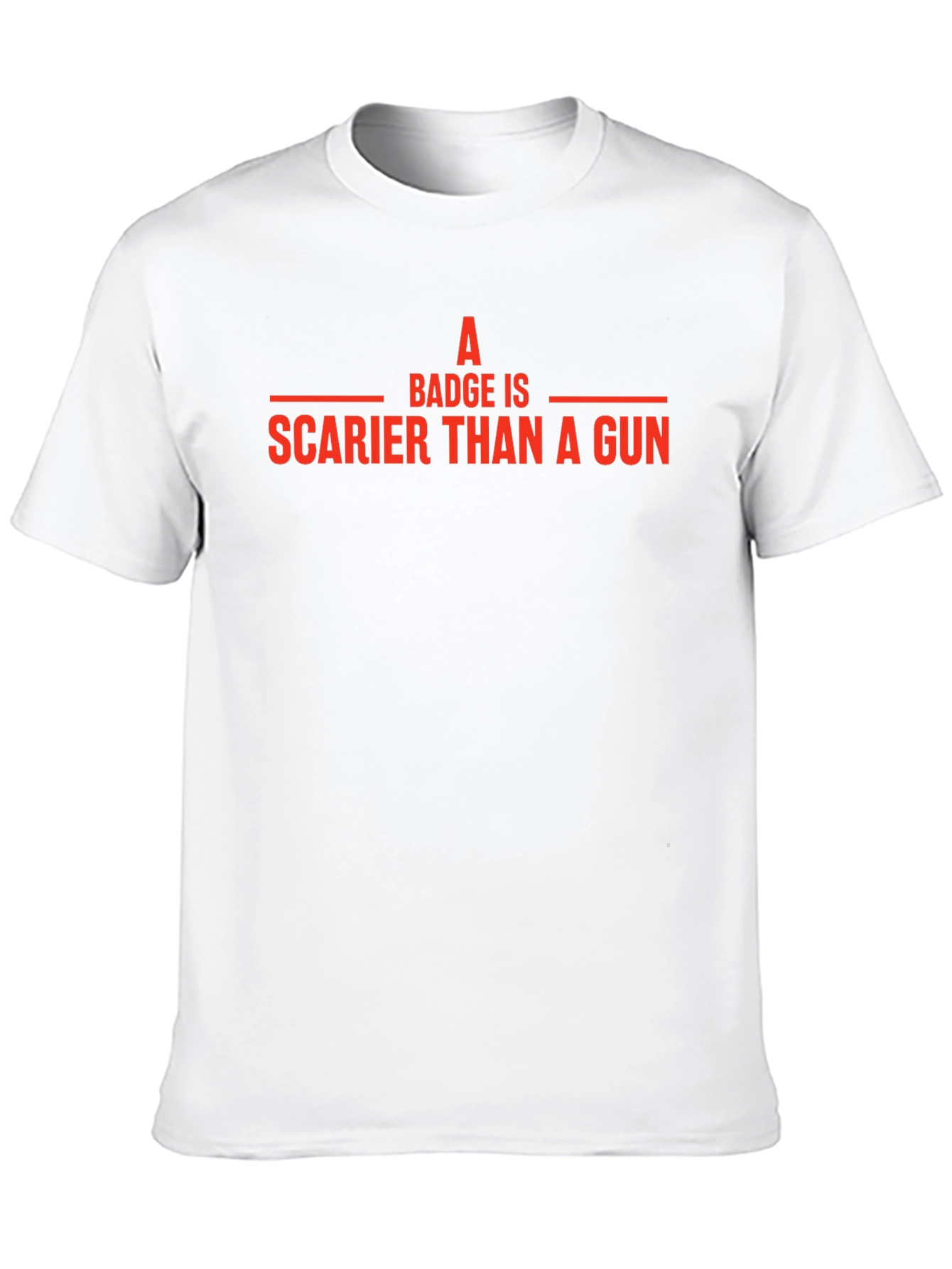 Badge is Scarier Than a Gun T-Shirt