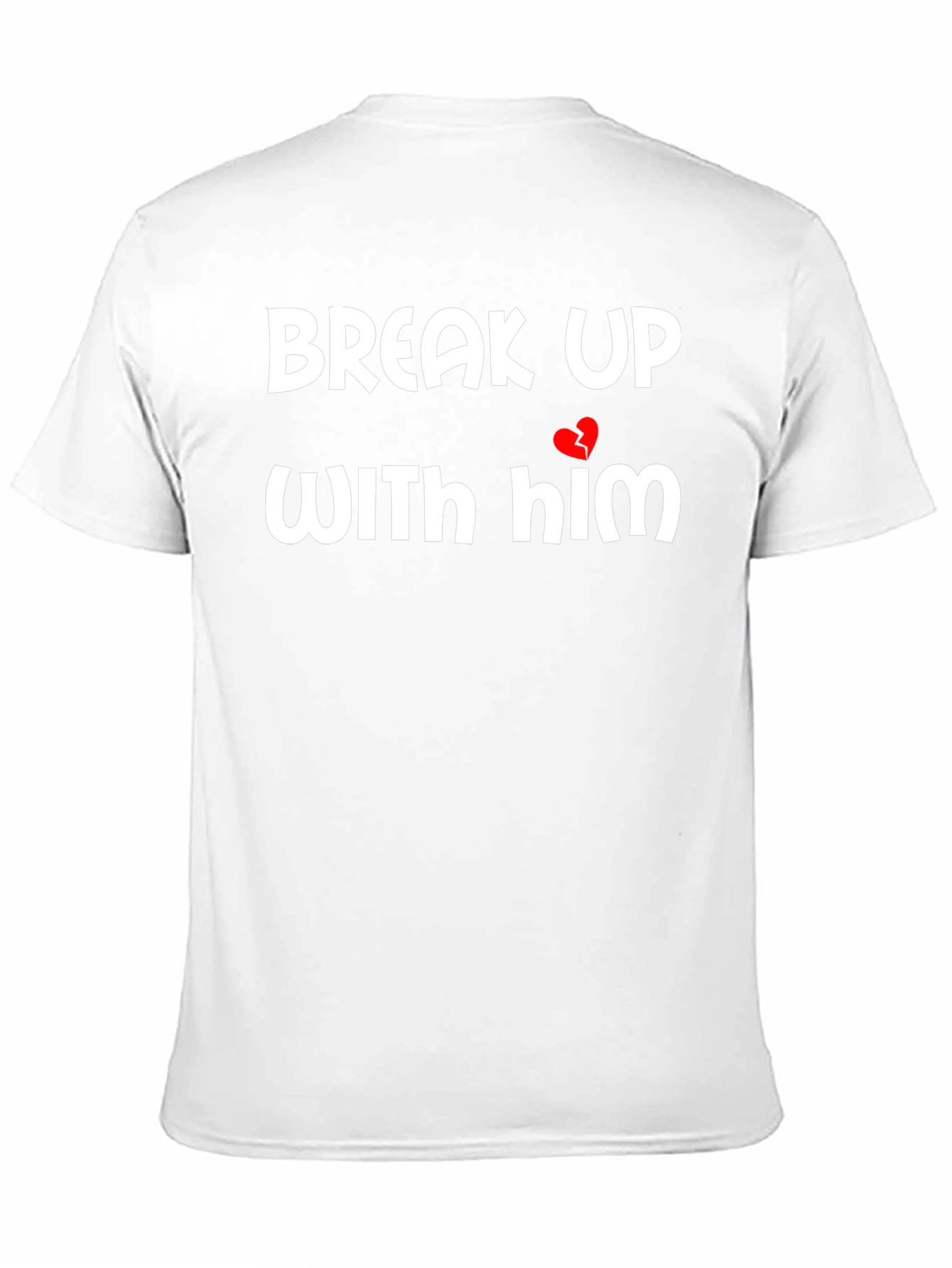 Break Up With Him Graphic Tee