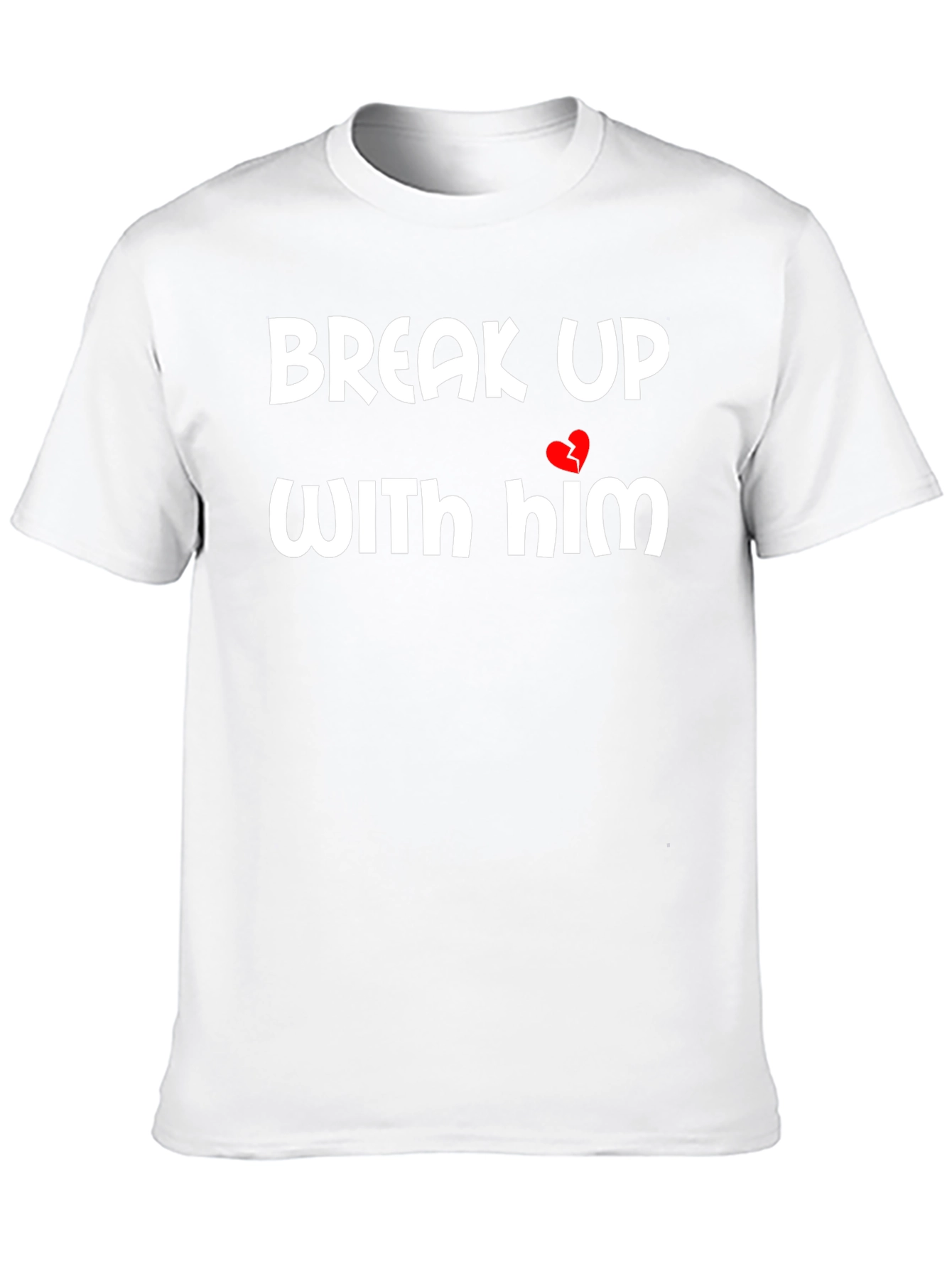 Break Up With Him Graphic Tee