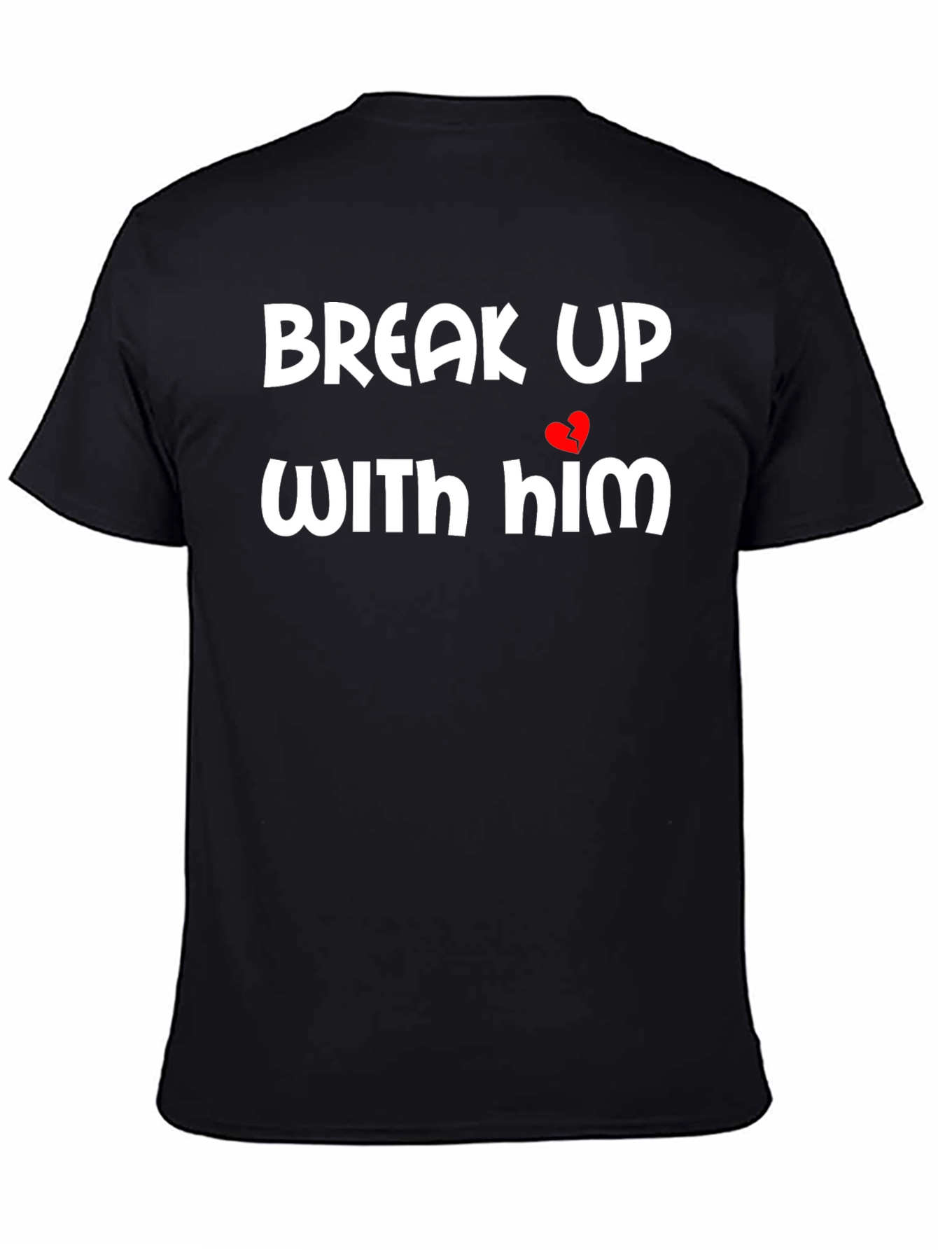 Break Up With Him Graphic Tee