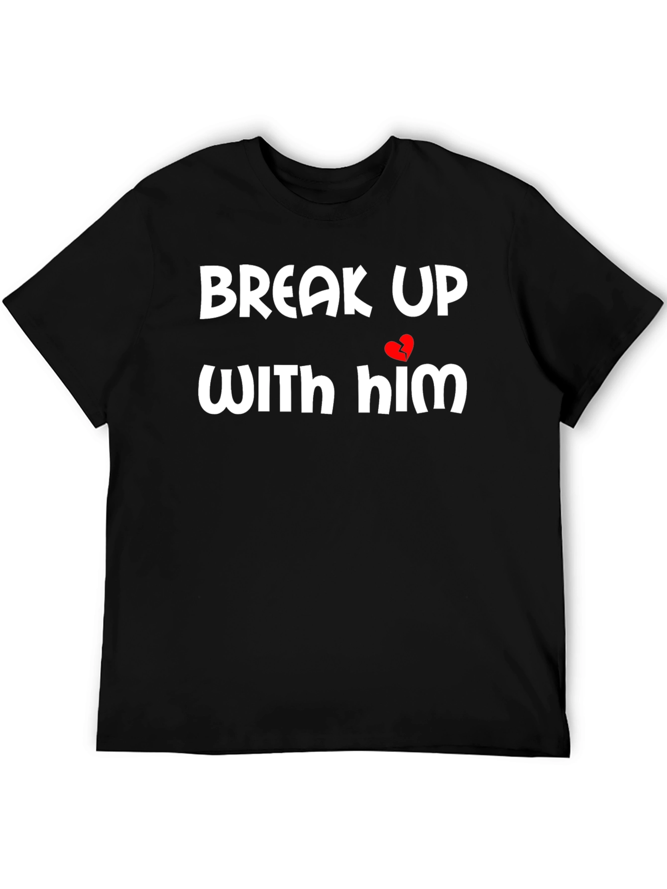 Break Up With Him Graphic Tee