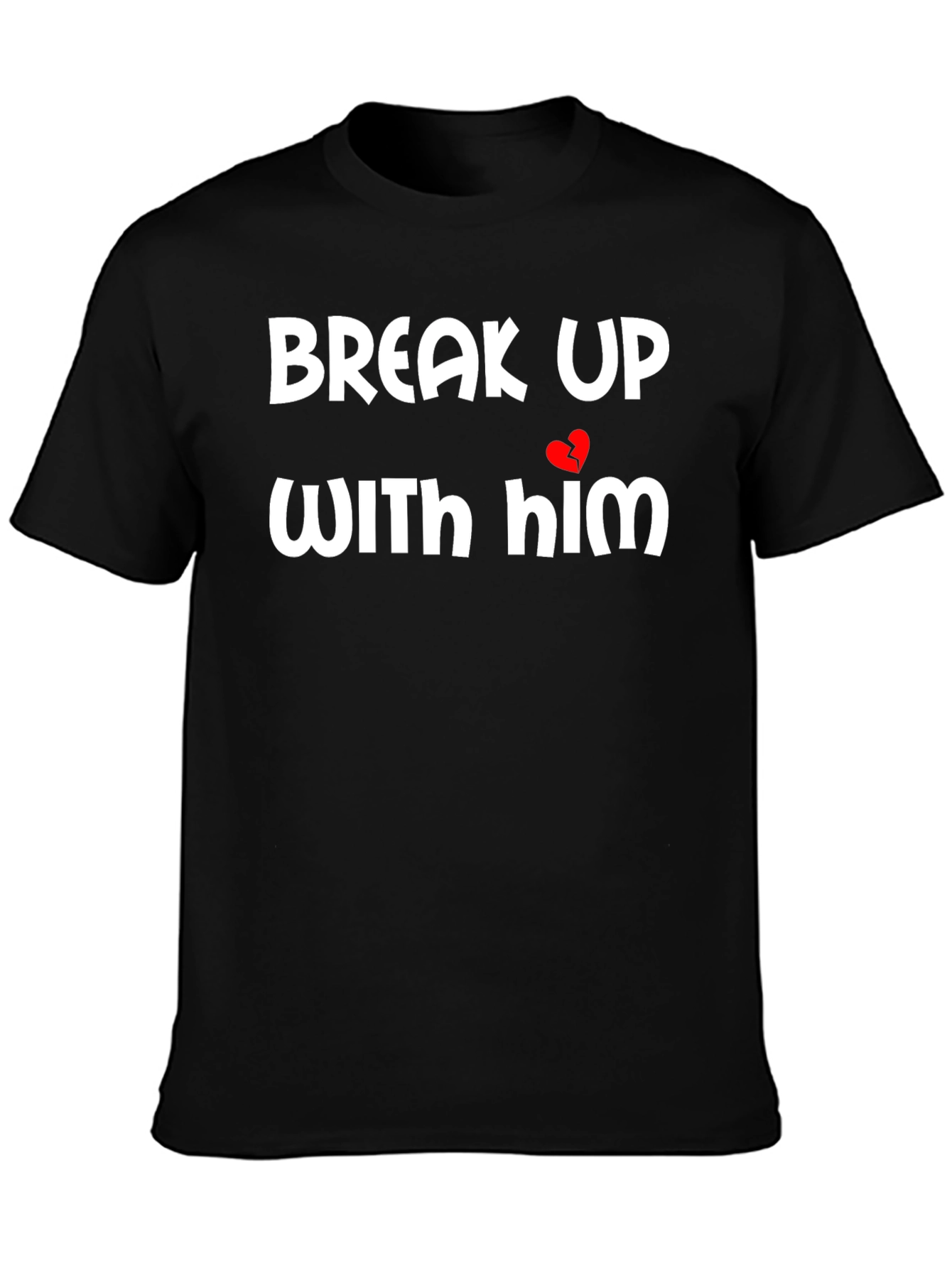 Break Up With Him Graphic Tee