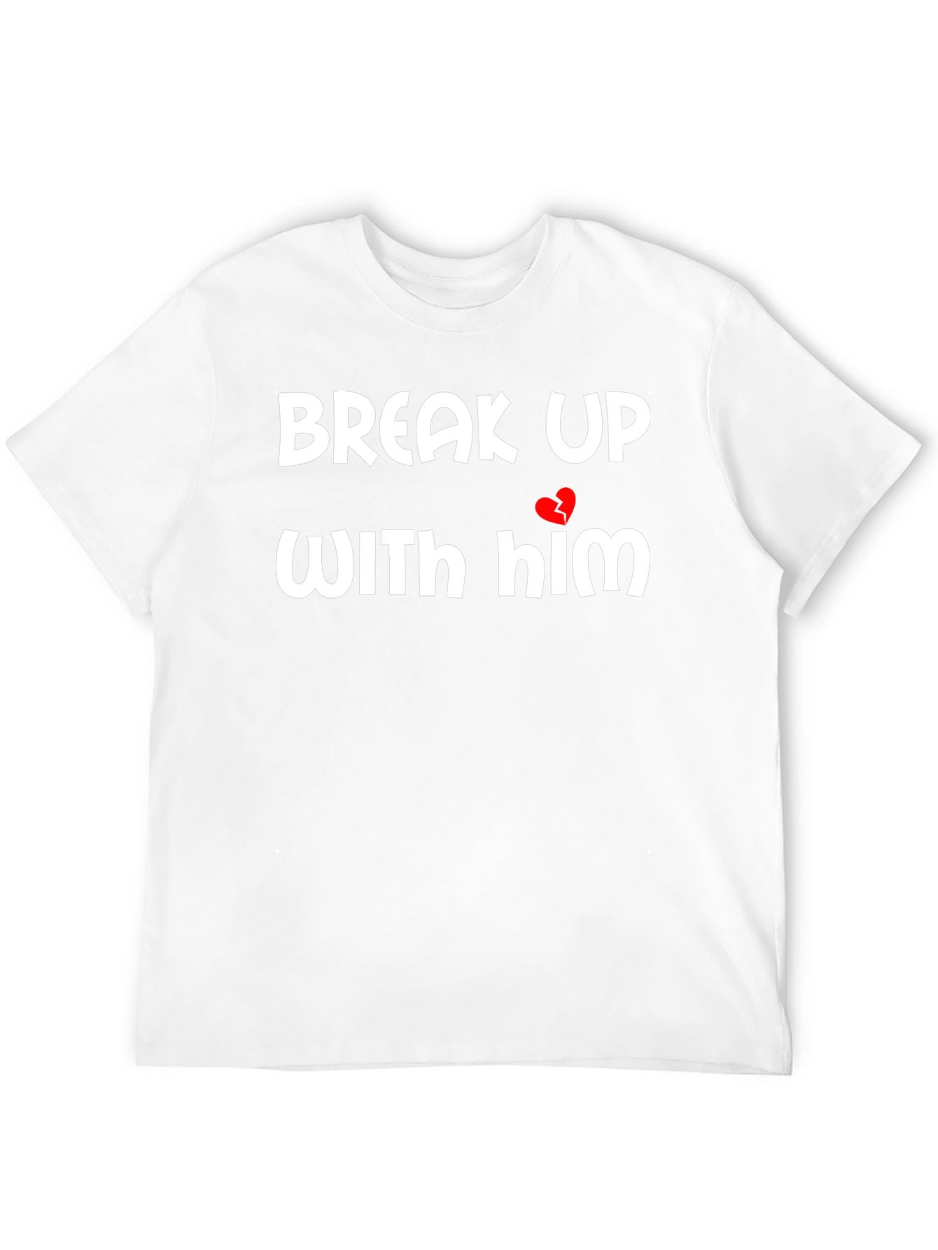 Break Up With Him Graphic Tee