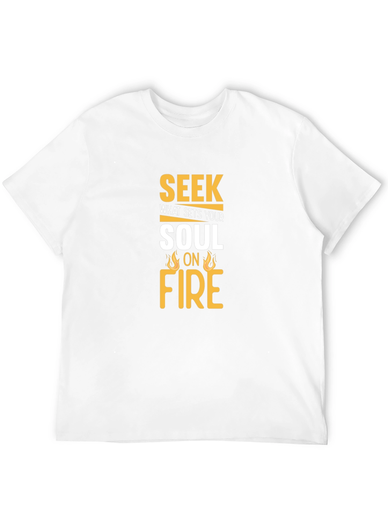 Seek What Sets Your Soul On Fire T-Shirt
